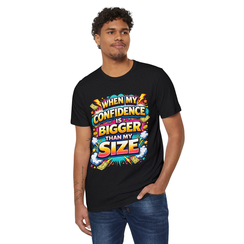 T-Shirt — “When My Confidence Is Bigger Than My Size” Bold Empowerment Tee
