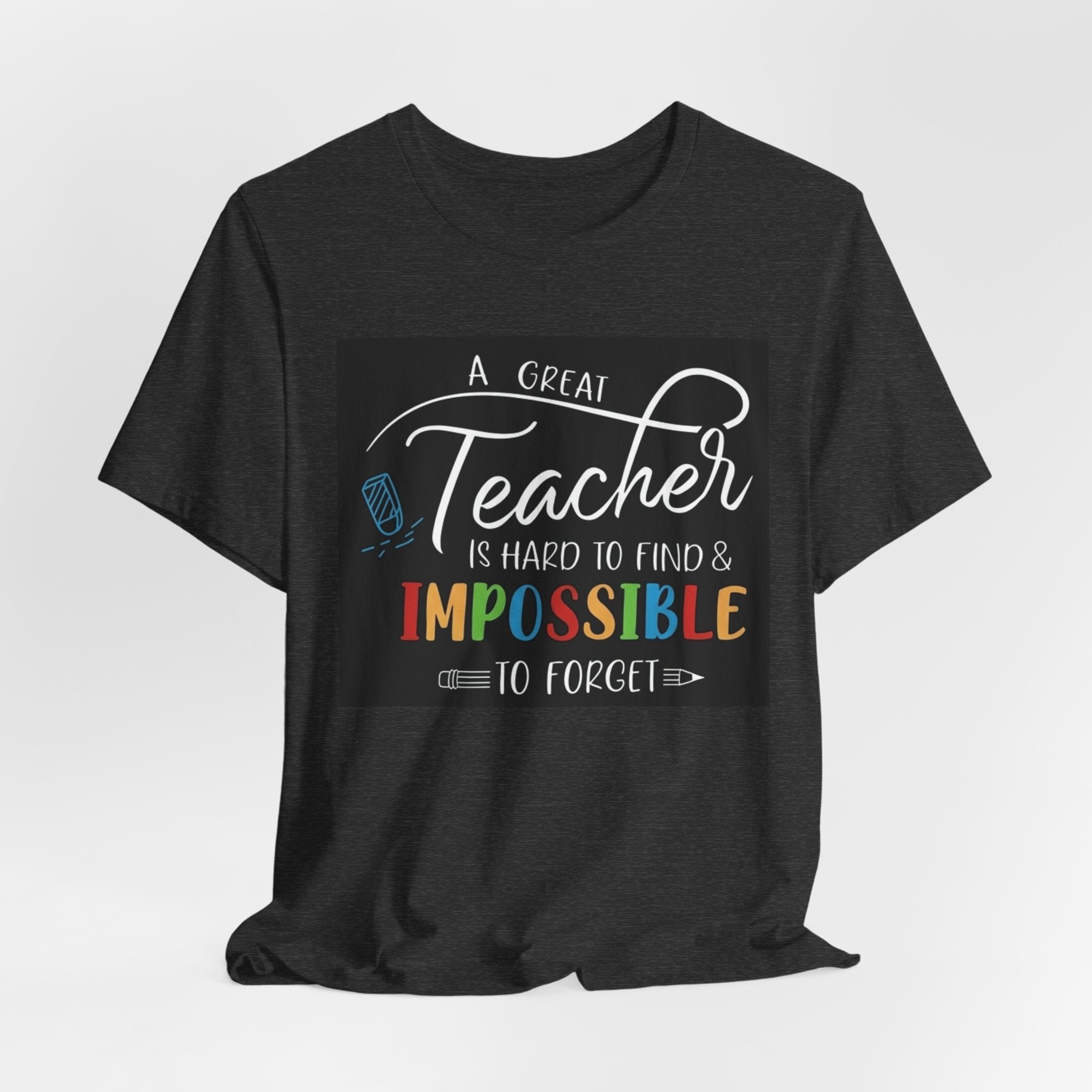 Teacher Appreciation T‑Shirt - "A Great Teacher is Hard to Find & Impossible to Forget"