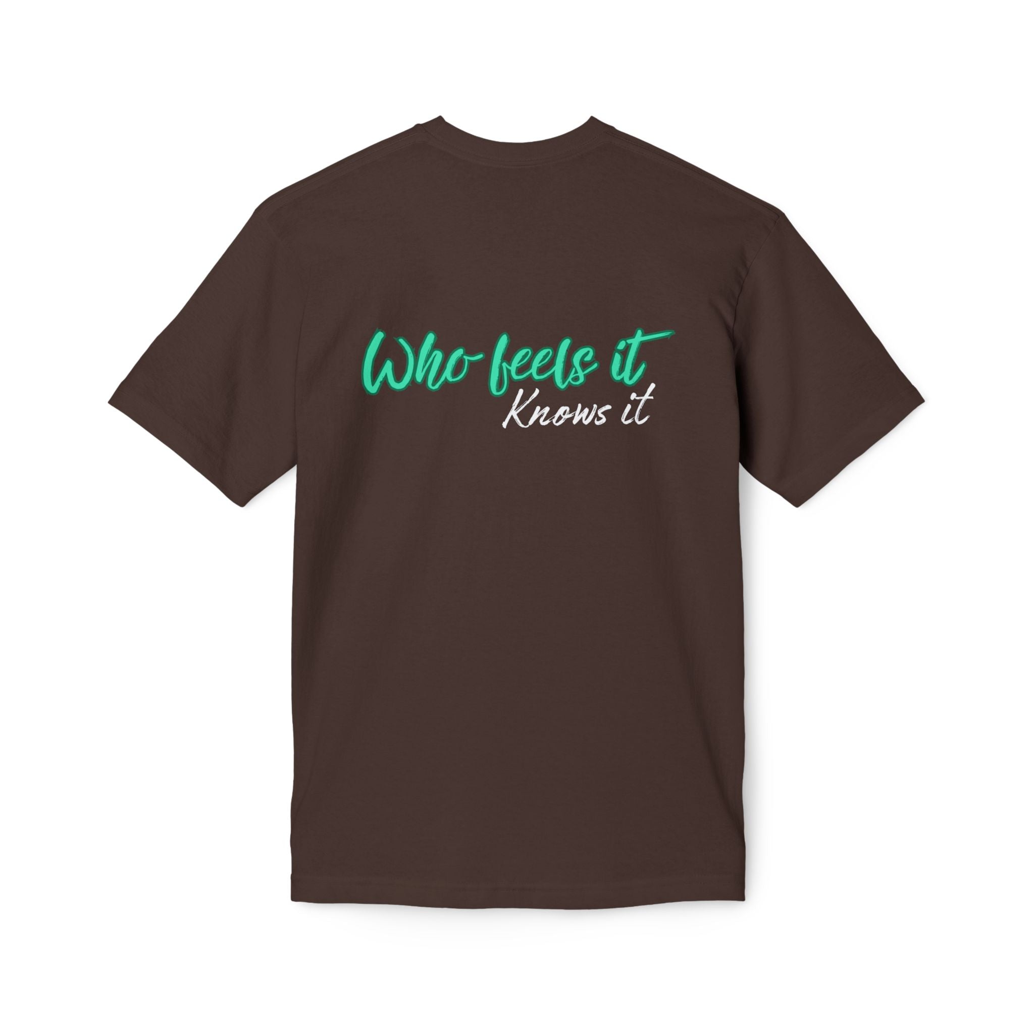 Who Feels It Knows It T-Shirt — Inspirational Back-Print Tee