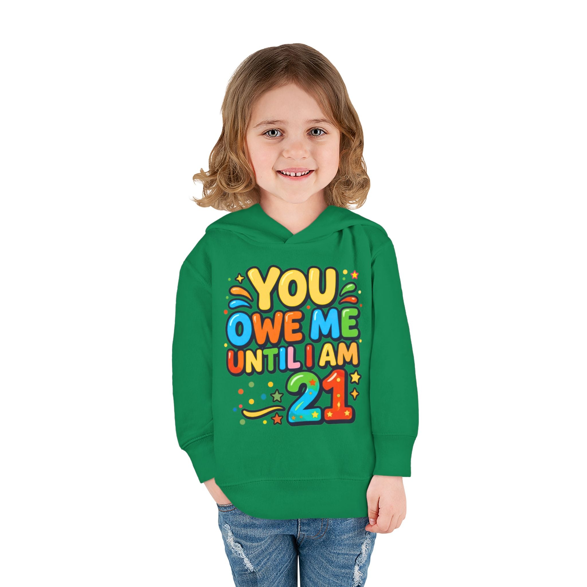 Toddler Hoodie — "You Owe Me Until I Am 21" Colorful Birthday Pullover