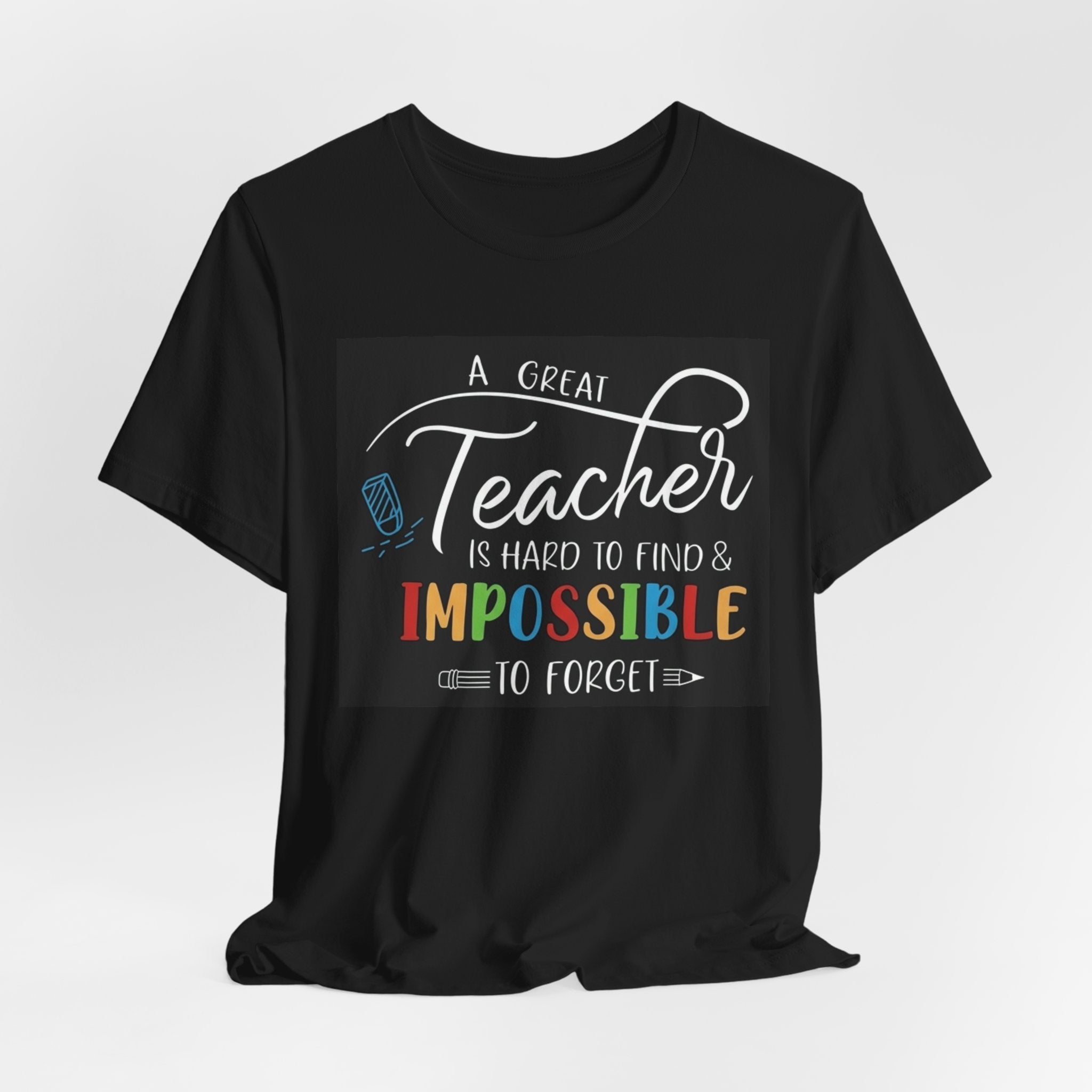 Teacher Appreciation T‑Shirt - "A Great Teacher is Hard to Find & Impossible to Forget"