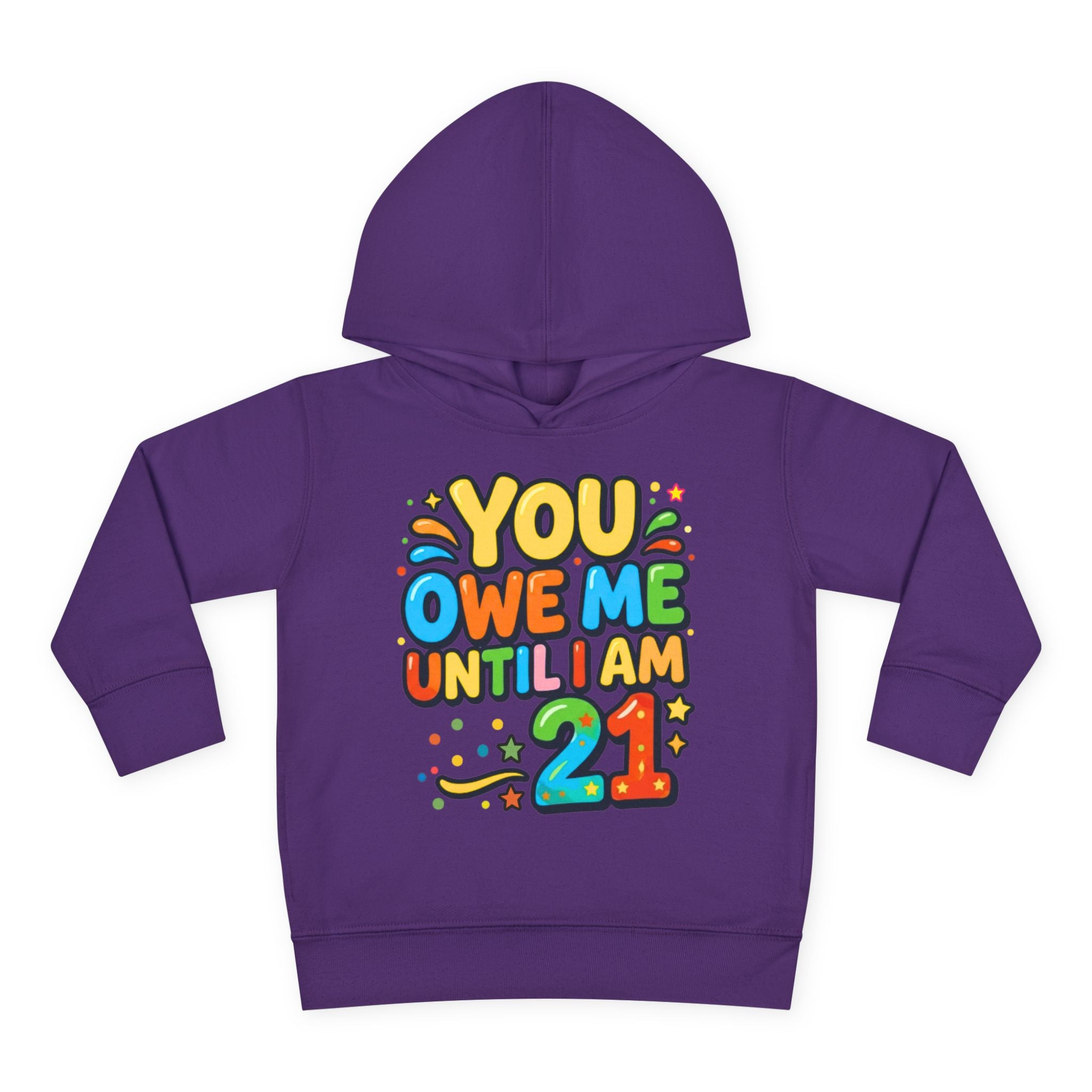 Toddler Hoodie — "You Owe Me Until I Am 21" Colorful Birthday Pullover