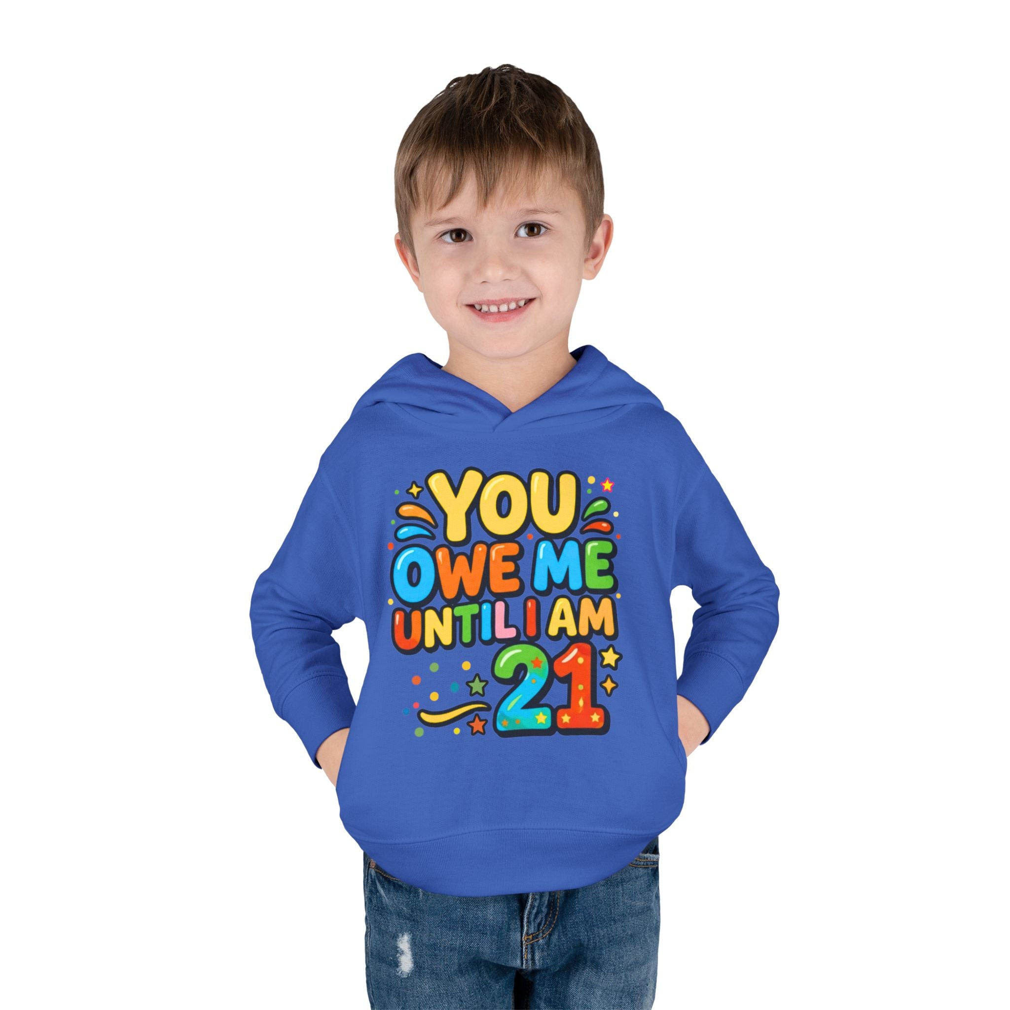 Toddler Hoodie — "You Owe Me Until I Am 21" Colorful Birthday Pullover