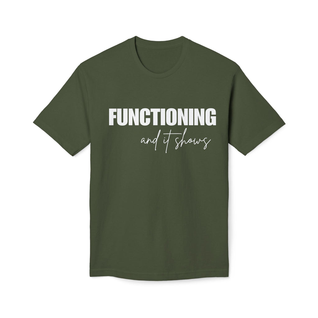 Functioning and It Shows T-Shirt — Funny Mental Health Graphic Tee
