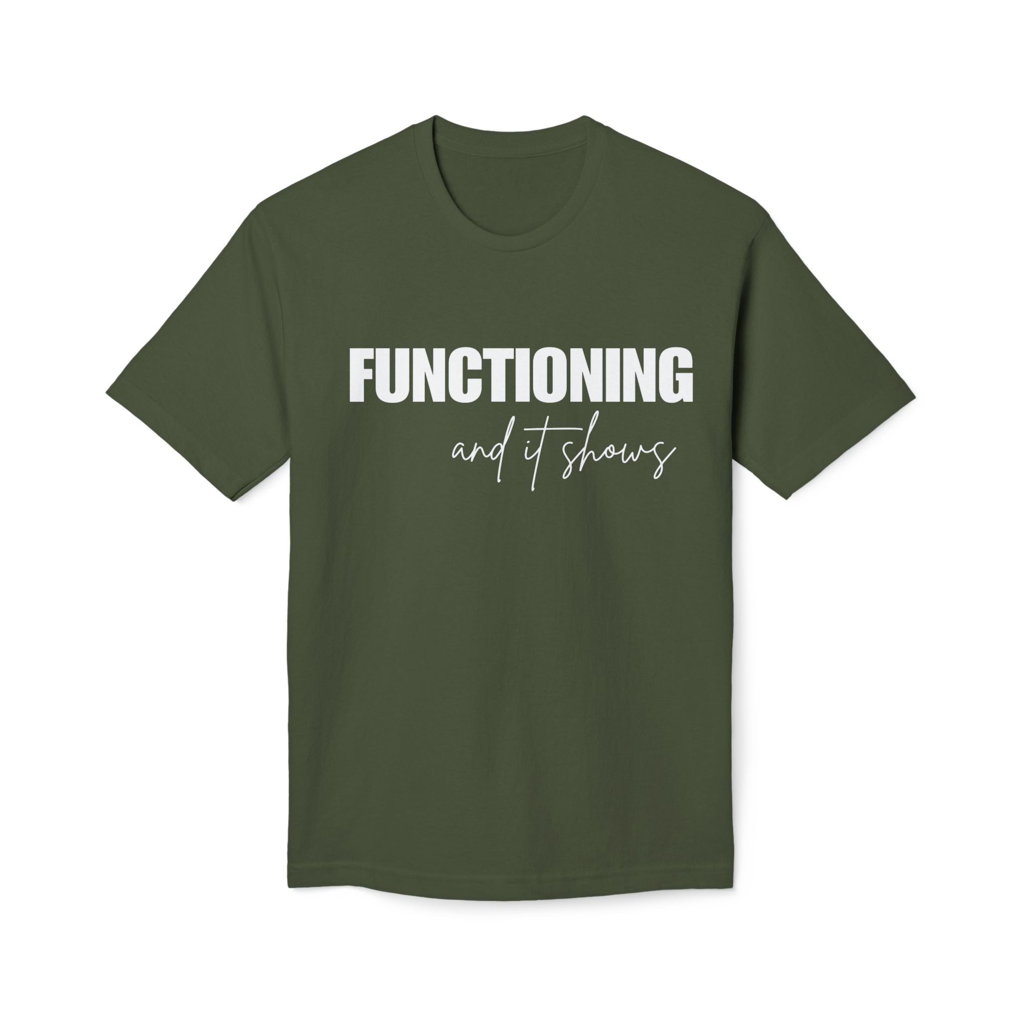 Functioning and It Shows T-Shirt — Funny Mental Health Graphic Tee