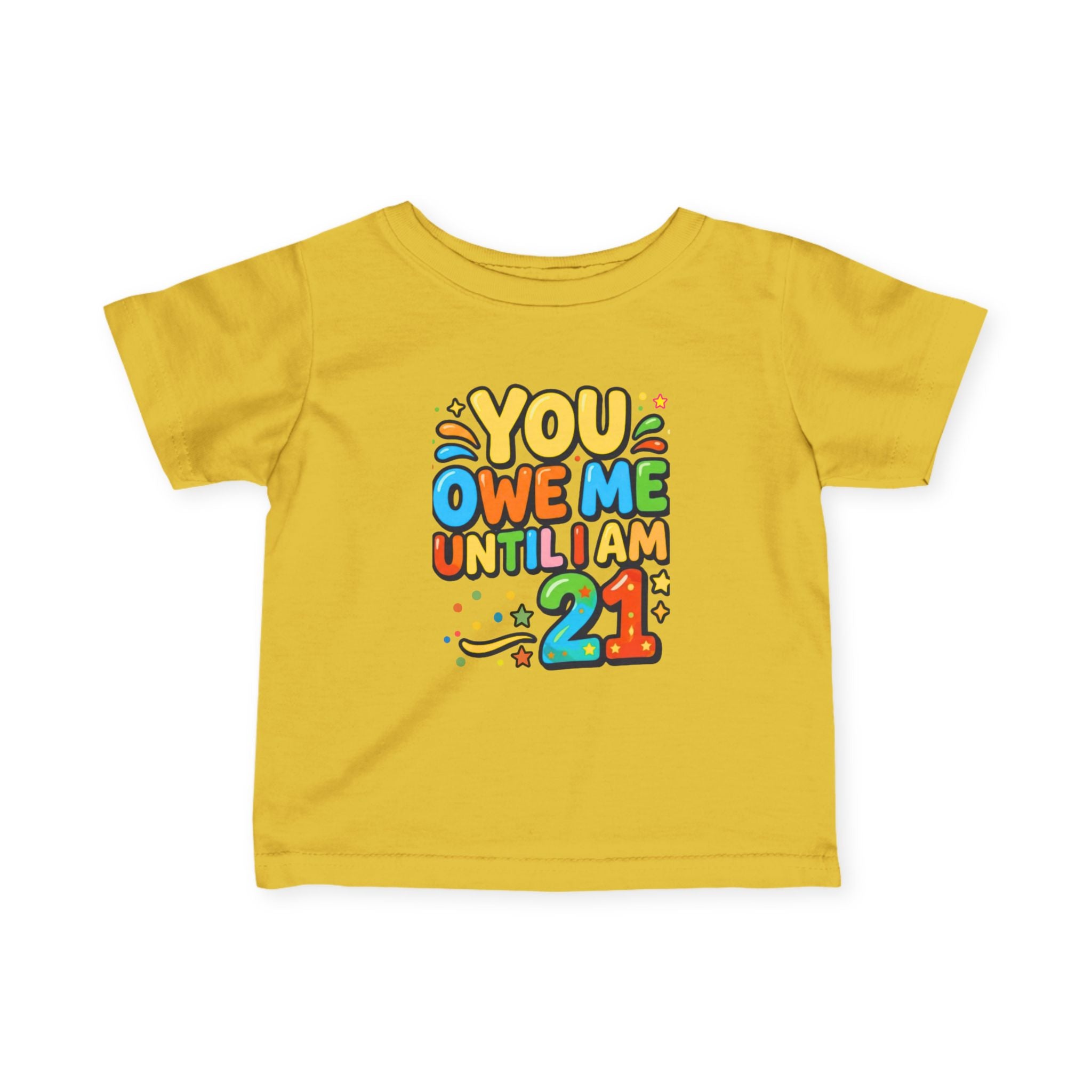 Infant Tee - "You Owe Me Until I Am 21" Colorful Birthday Baby Shirt