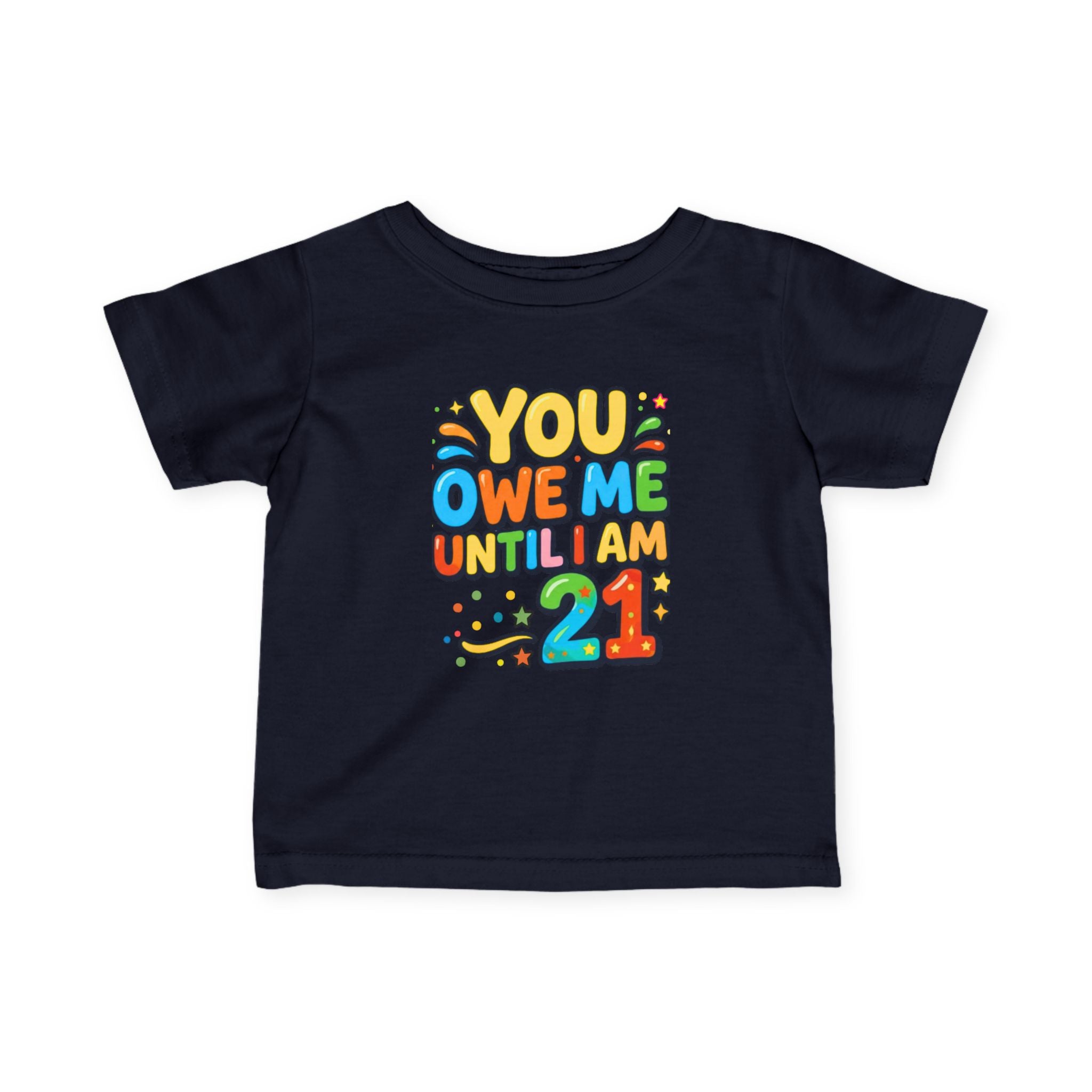 Infant Tee - "You Owe Me Until I Am 21" Colorful Birthday Baby Shirt