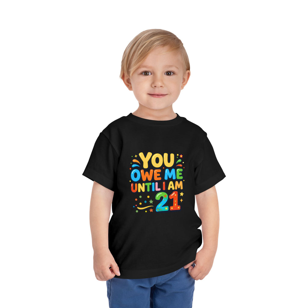 Toddler Tee – "You Owe Me Until I Am 21" Colorful Kids Birthday Shirt