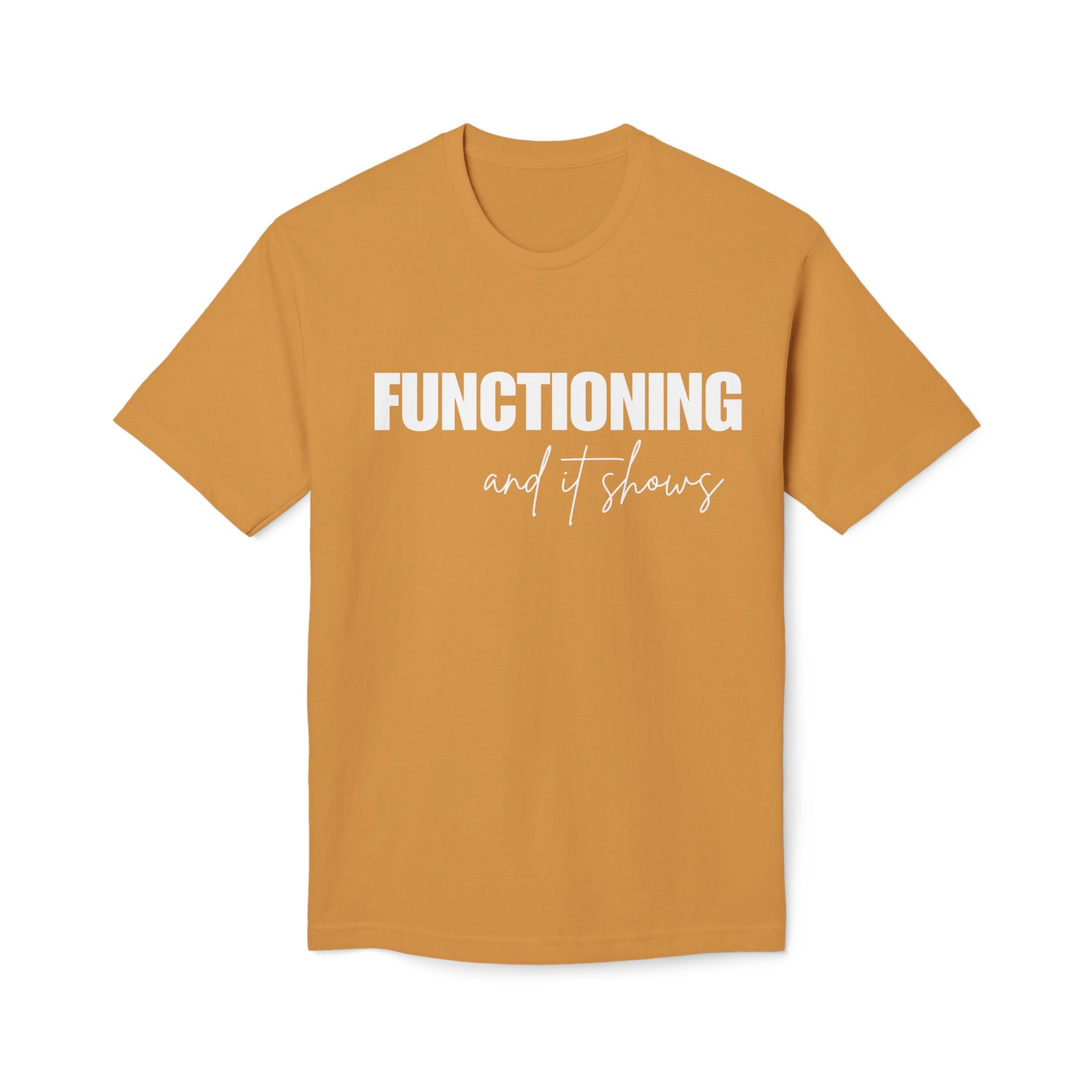 Functioning and It Shows T-Shirt — Funny Mental Health Graphic Tee