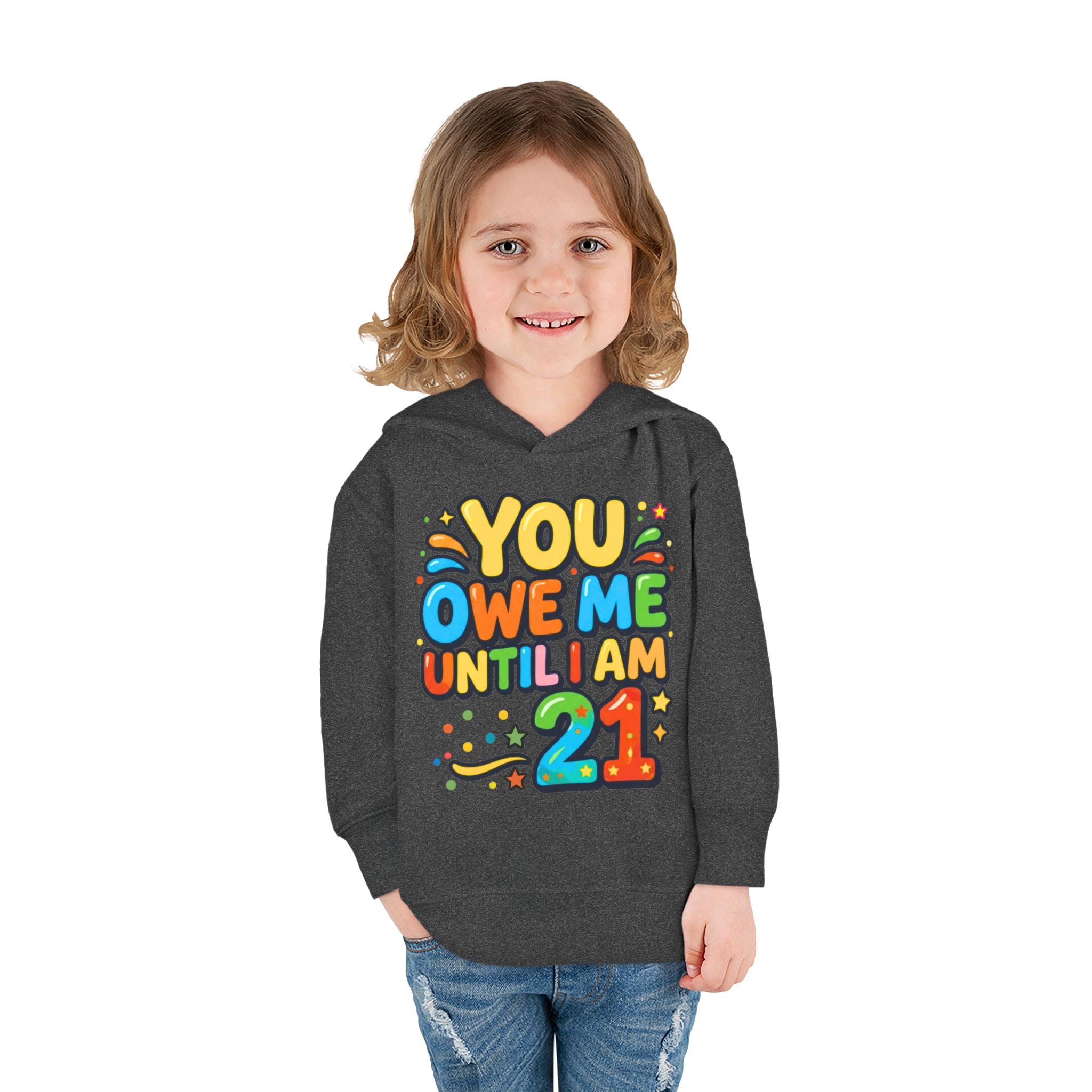 Toddler Hoodie — "You Owe Me Until I Am 21" Colorful Birthday Pullover
