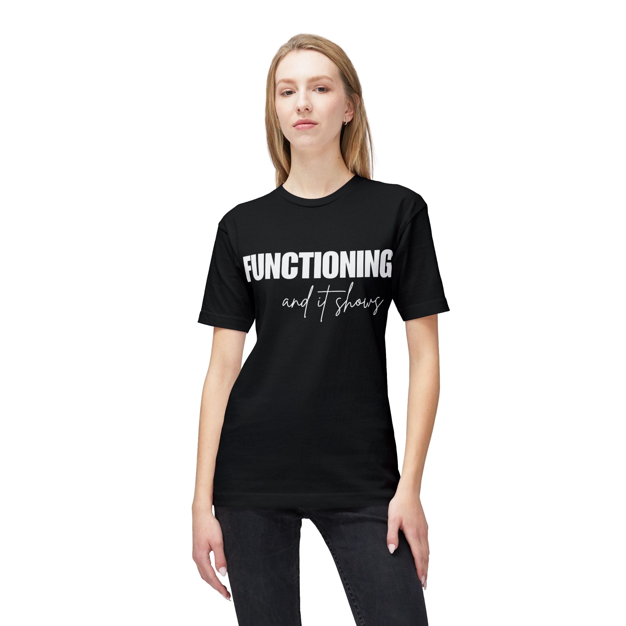 Functioning and It Shows T-Shirt — Funny Mental Health Graphic Tee