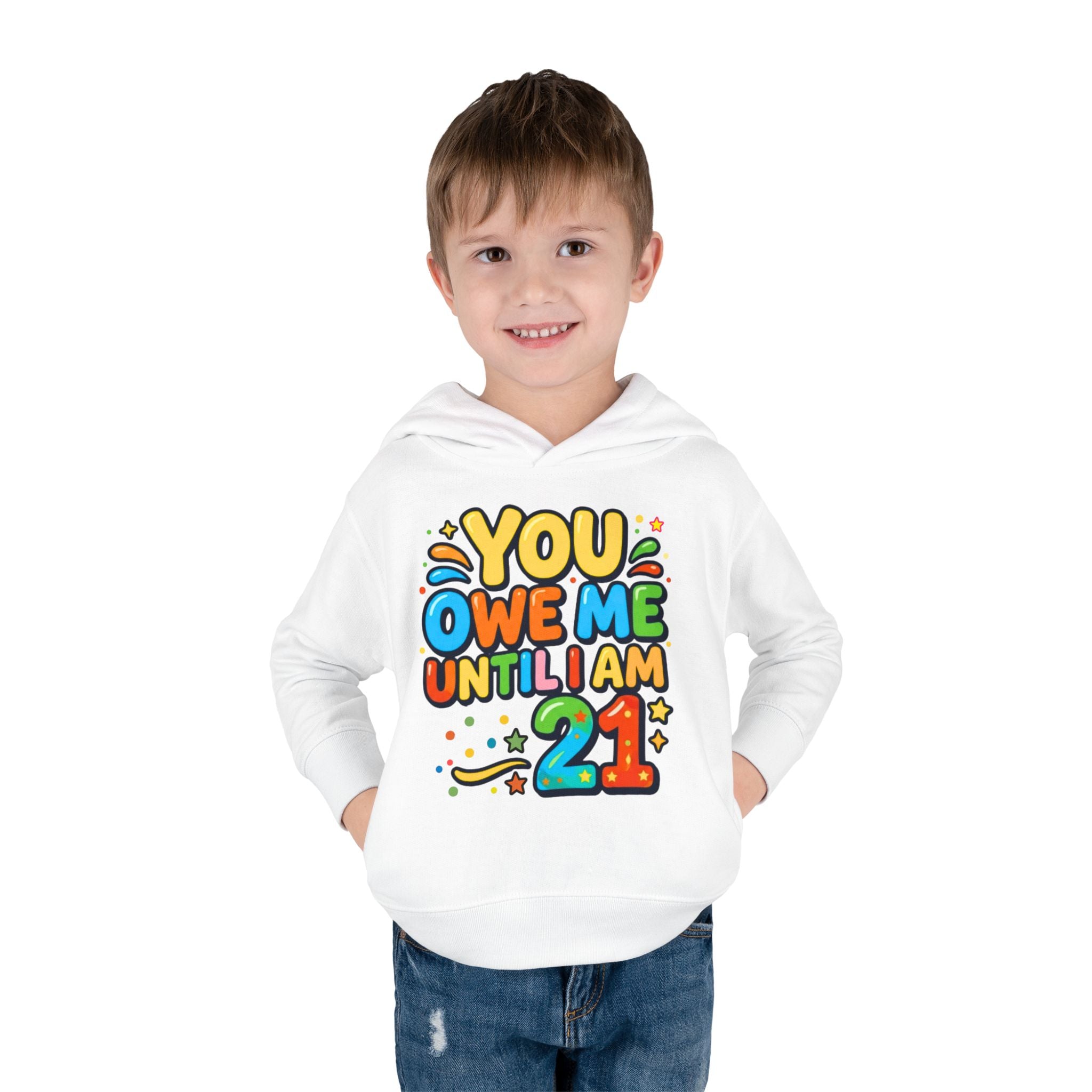 Toddler Hoodie — "You Owe Me Until I Am 21" Colorful Birthday Pullover