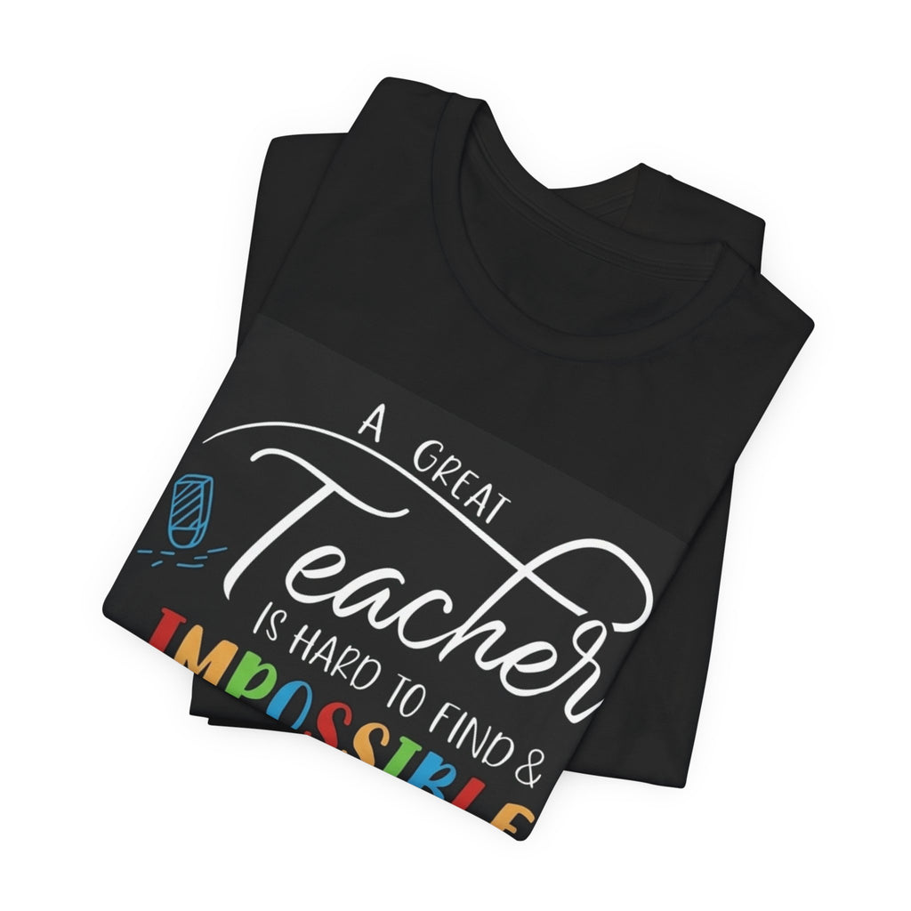Teacher Appreciation T‑Shirt - "A Great Teacher is Hard to Find & Impossible to Forget"