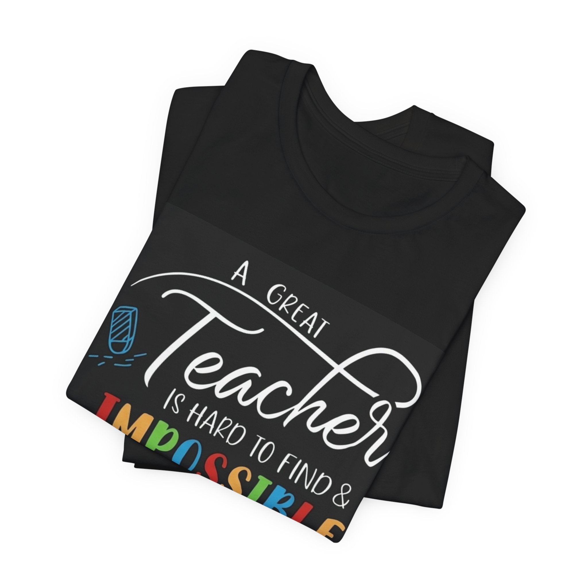 Teacher Appreciation T‑Shirt - "A Great Teacher is Hard to Find & Impossible to Forget"