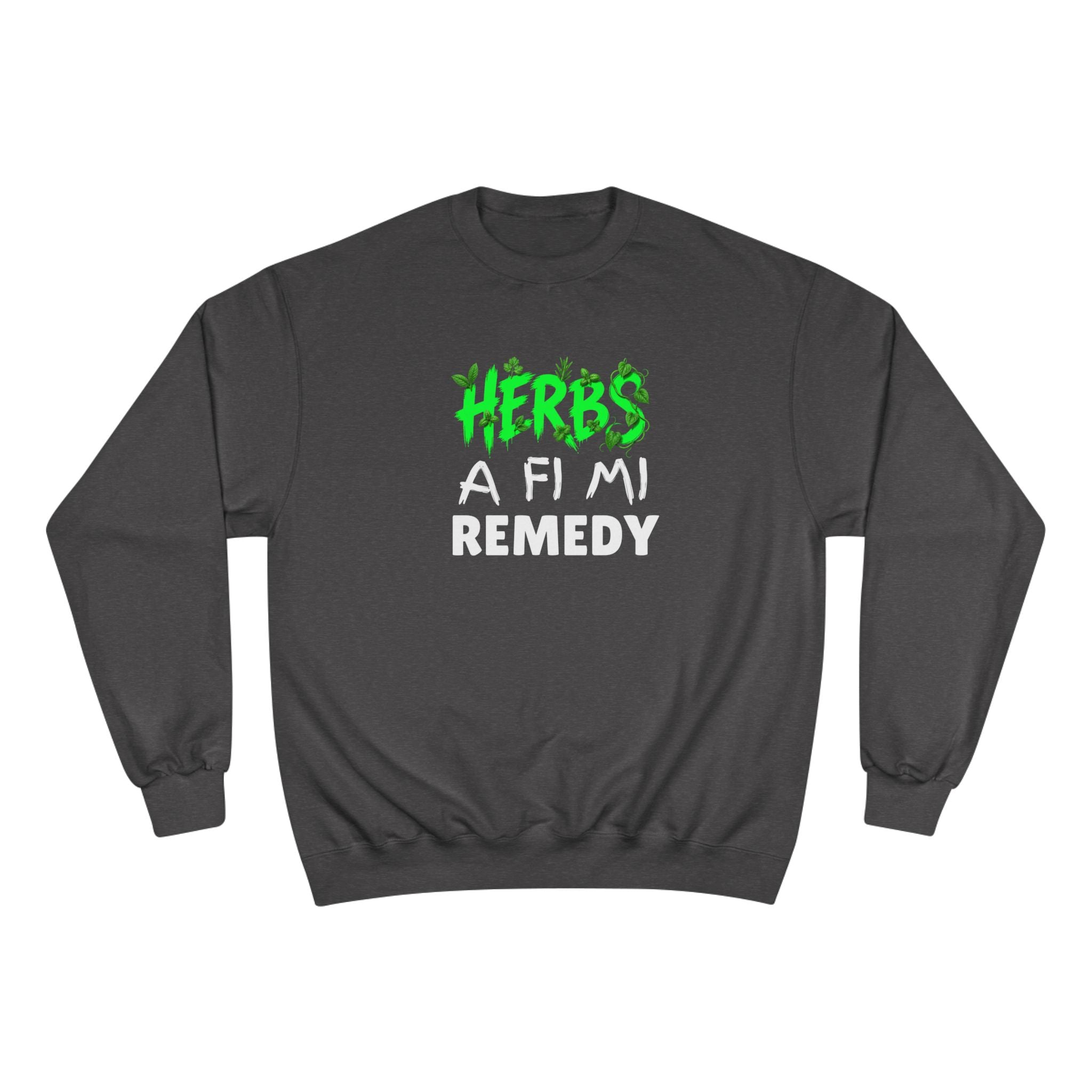 Herbs A Fi Mi Remedy Sweatshirt — Jamaican Patois Herbal Remedy Champion Crewneck