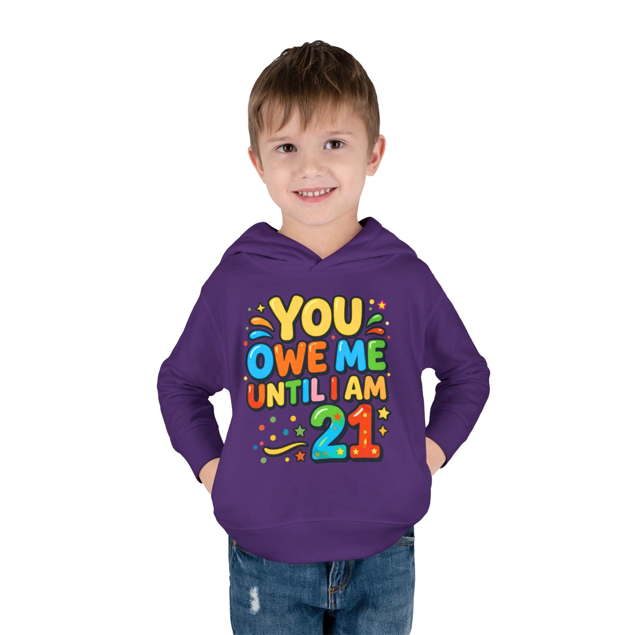 Toddler Hoodie — "You Owe Me Until I Am 21" Colorful Birthday Pullover