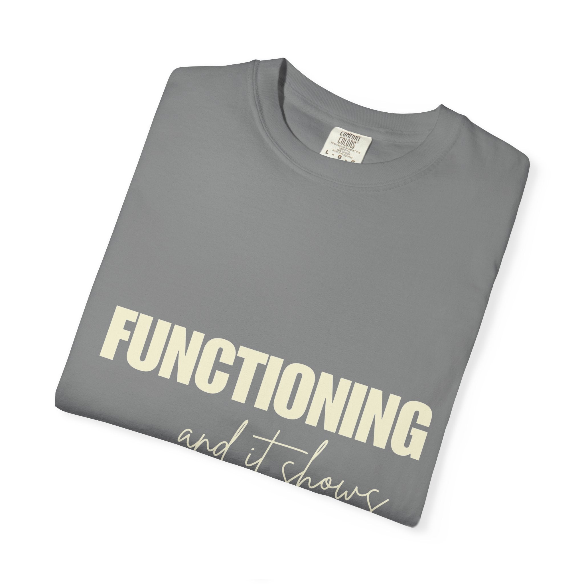 Functioning and It Shows T-Shirt — Funny Mental Health Graphic Tee