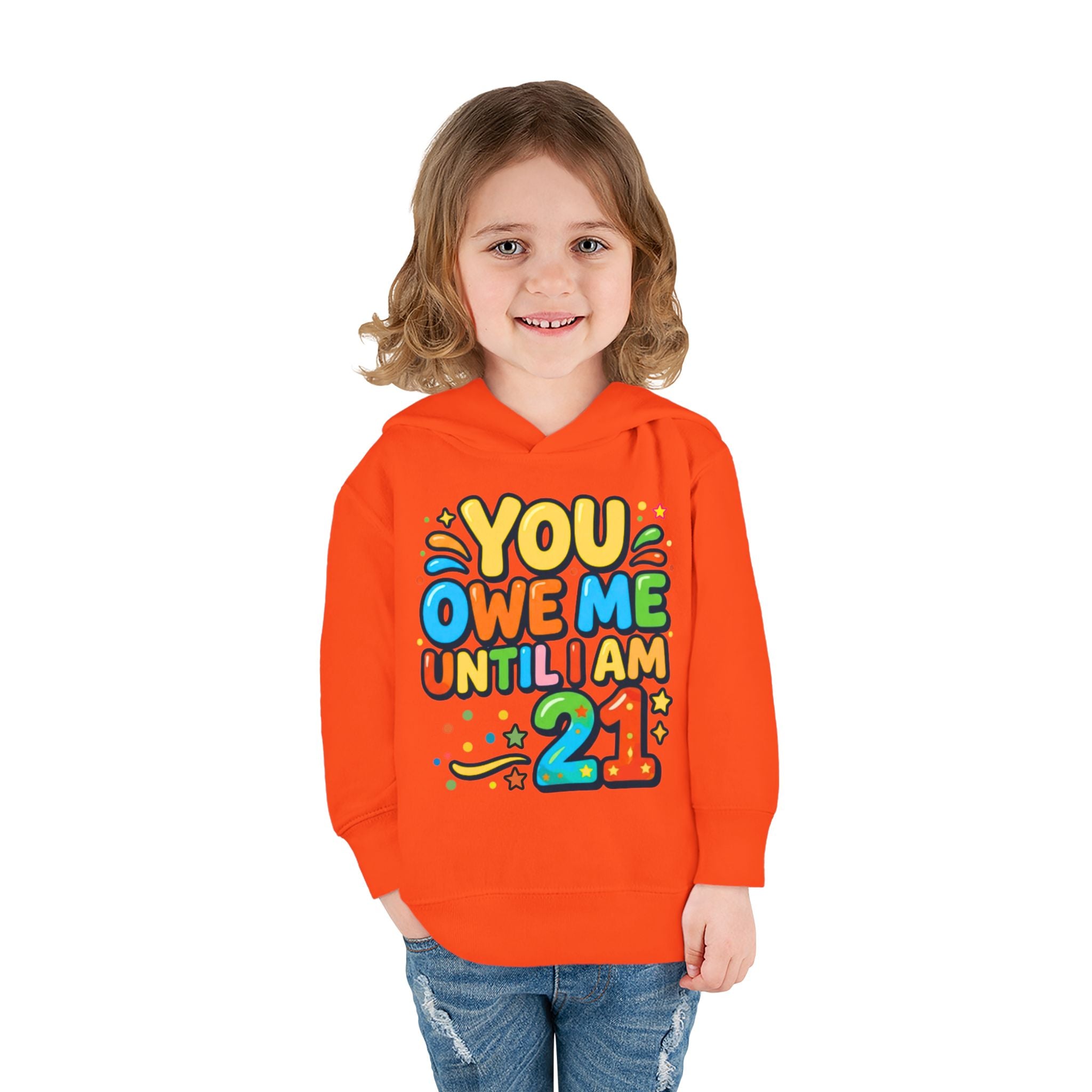 Toddler Hoodie — "You Owe Me Until I Am 21" Colorful Birthday Pullover