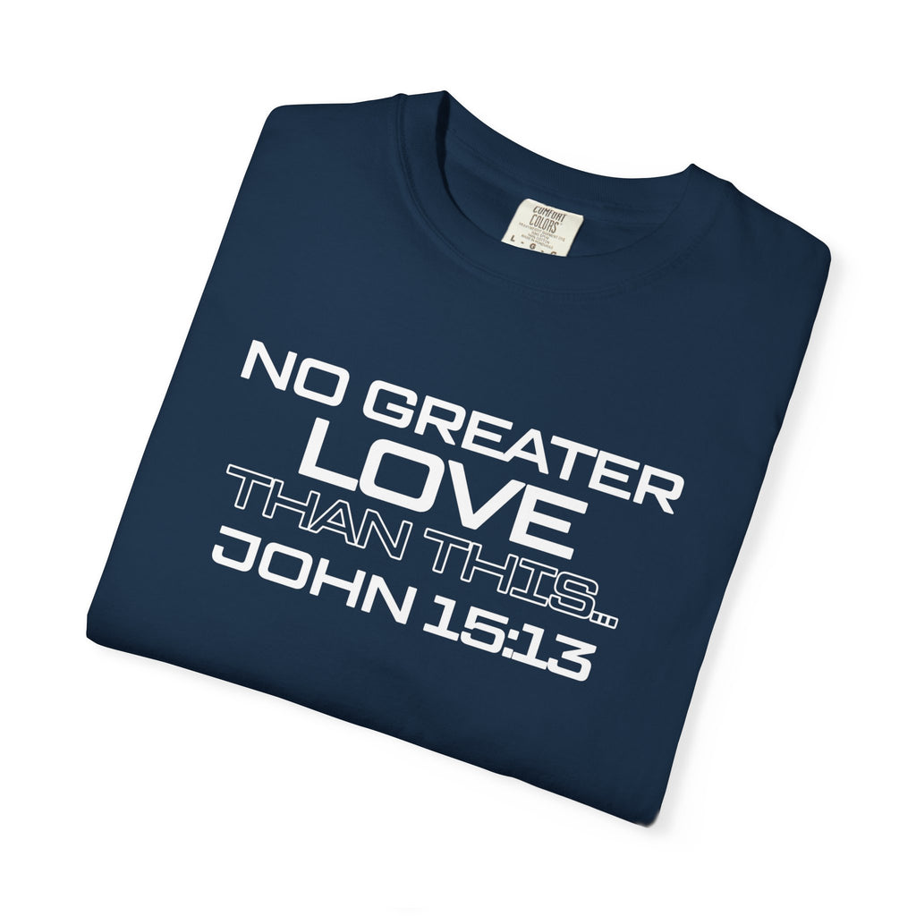 No Greater Love Than This - Unisex Garment-Dyed T-shirt