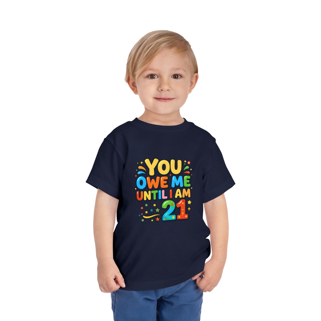 Toddler Tee – "You Owe Me Until I Am 21" Colorful Kids Birthday Shirt