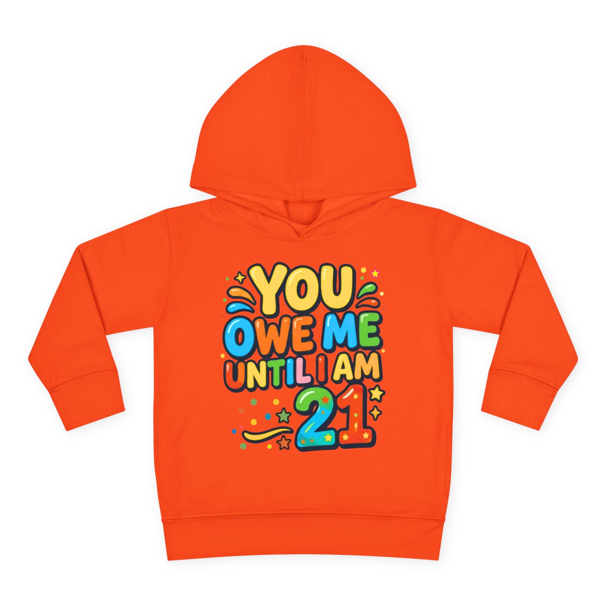Toddler Hoodie — "You Owe Me Until I Am 21" Colorful Birthday Pullover