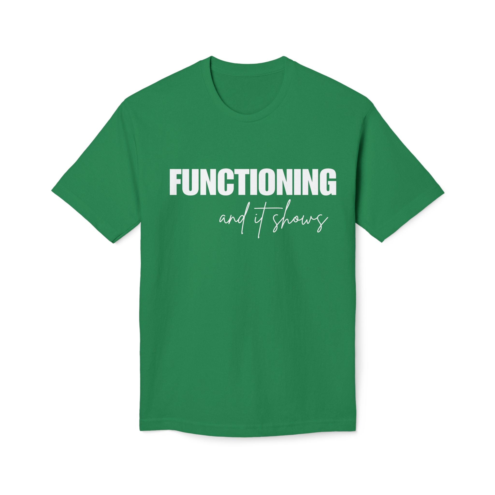 Functioning and It Shows T-Shirt — Funny Mental Health Graphic Tee