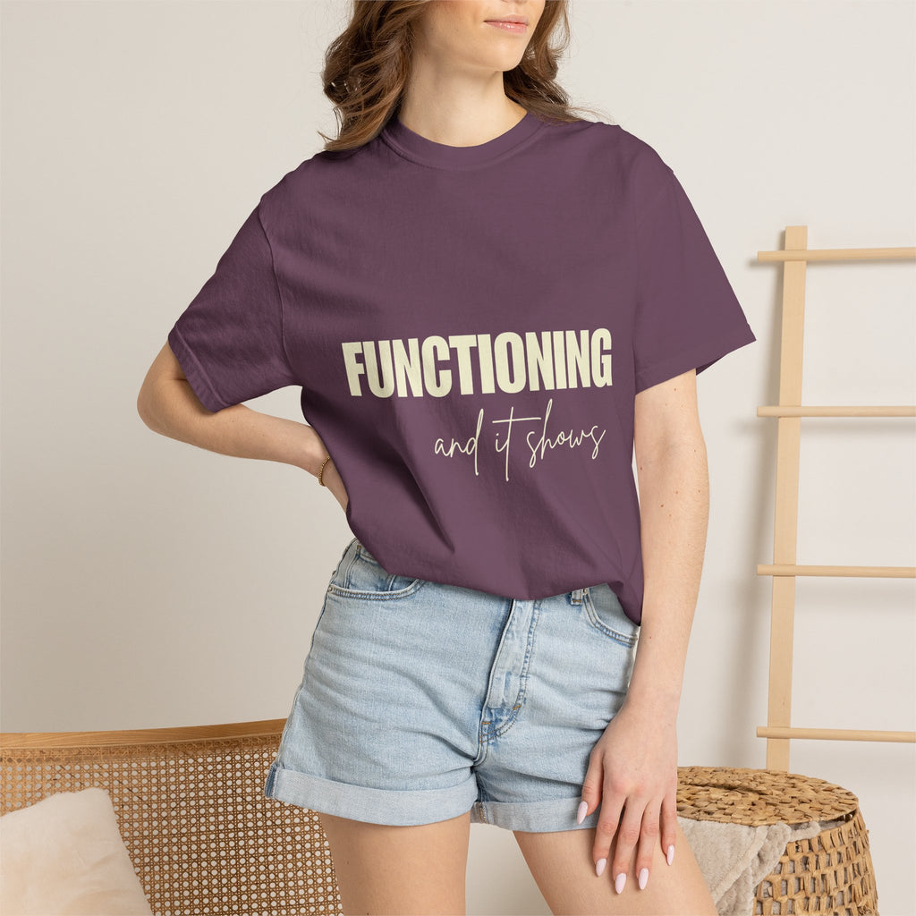 Functioning and It Shows T-Shirt — Funny Mental Health Graphic Tee