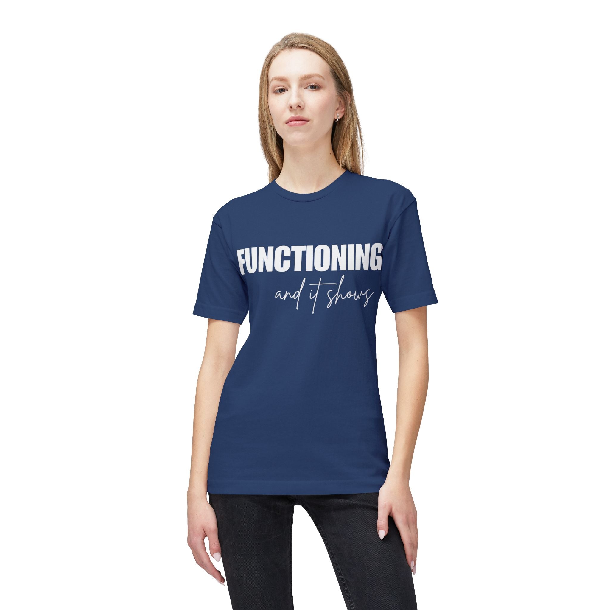 Functioning and It Shows T-Shirt — Funny Mental Health Graphic Tee