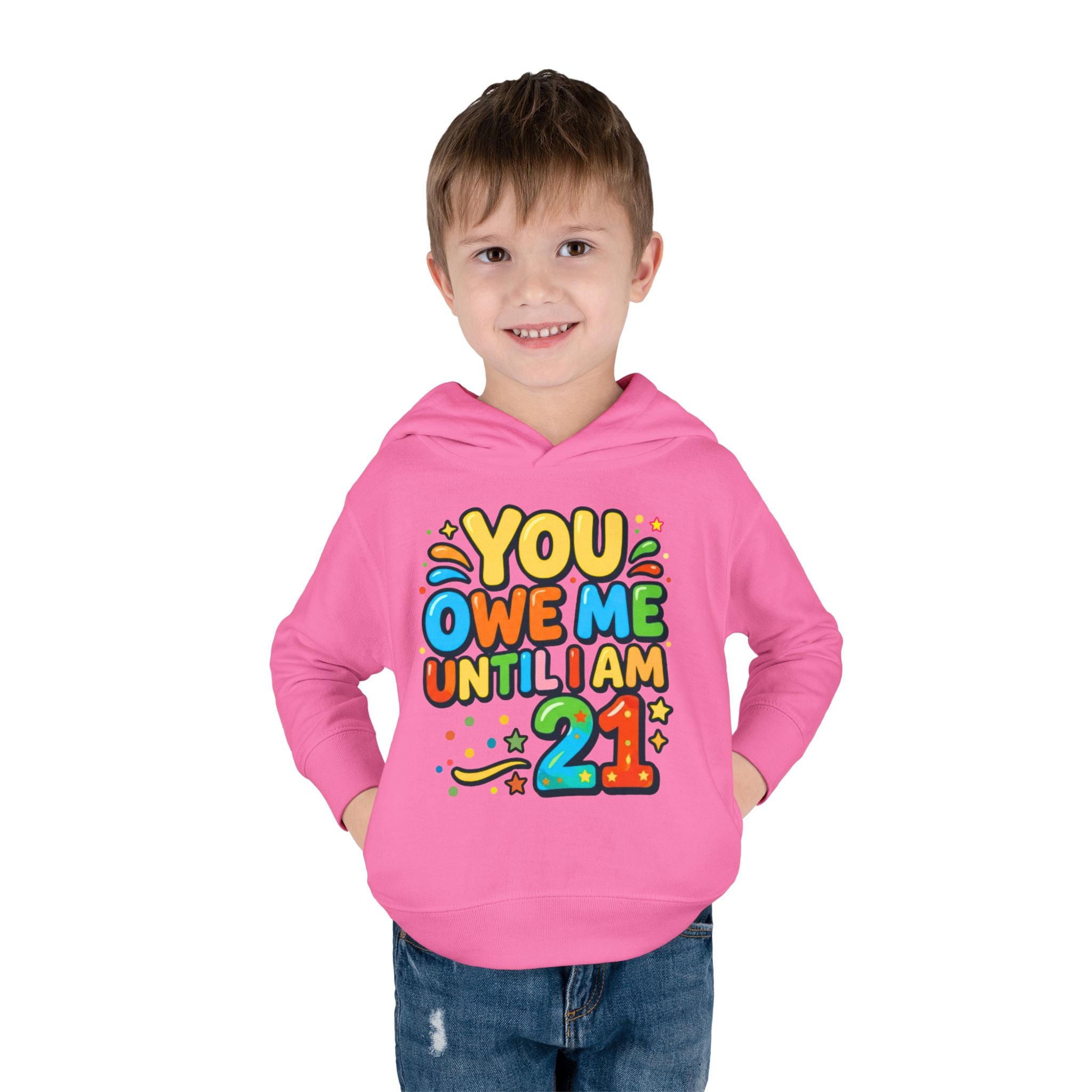 Toddler Hoodie — "You Owe Me Until I Am 21" Colorful Birthday Pullover