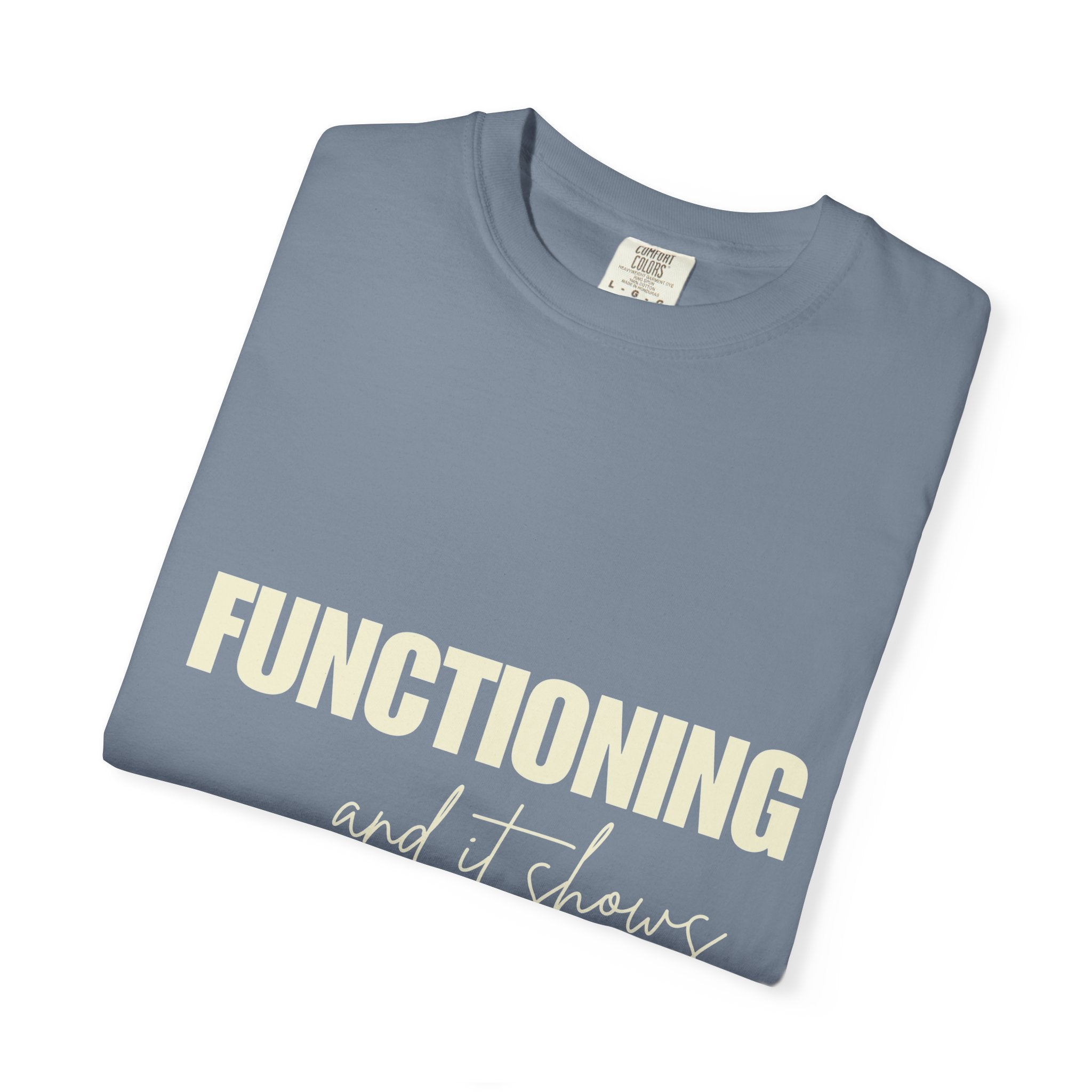Functioning and It Shows T-Shirt — Funny Mental Health Graphic Tee