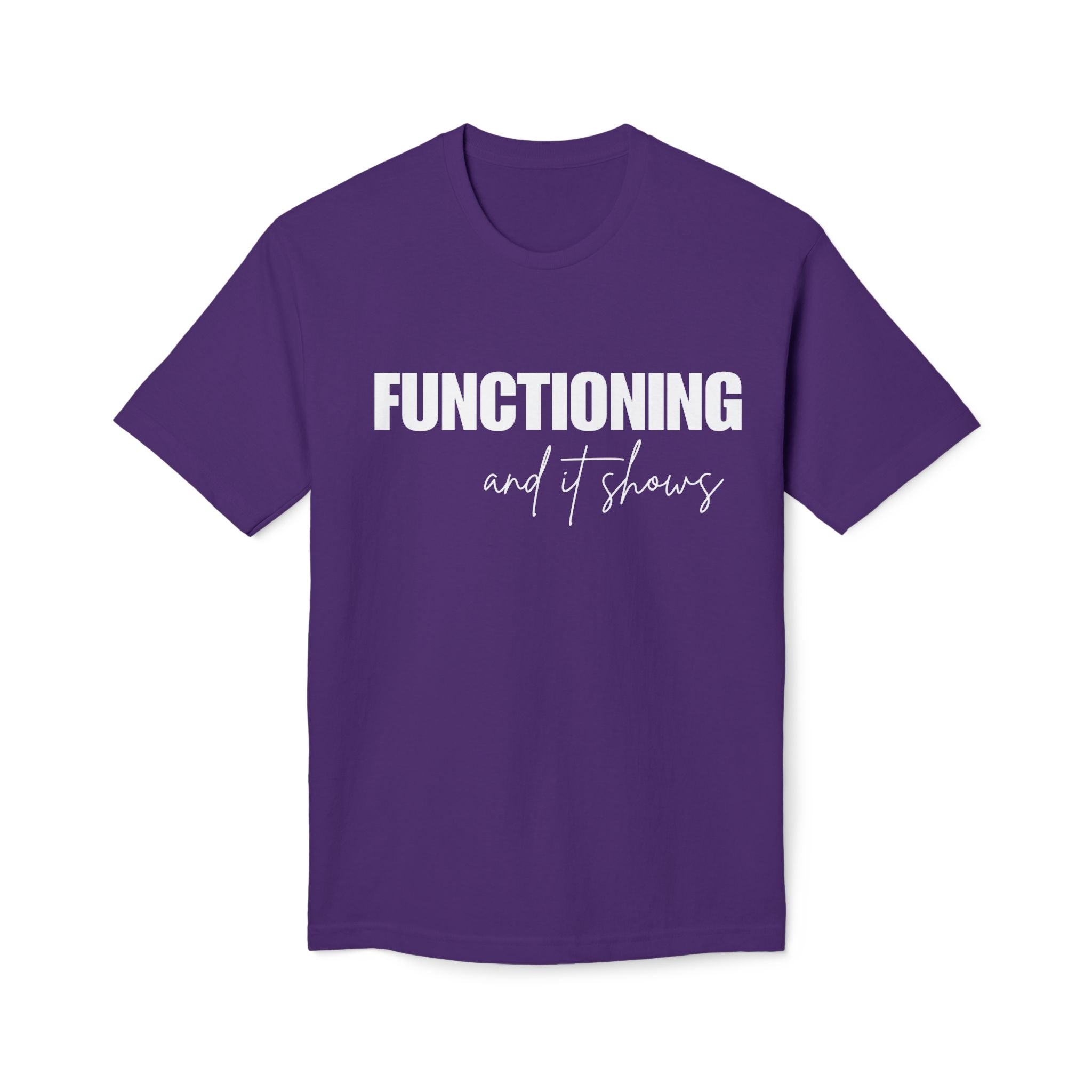 Functioning and It Shows T-Shirt — Funny Mental Health Graphic Tee