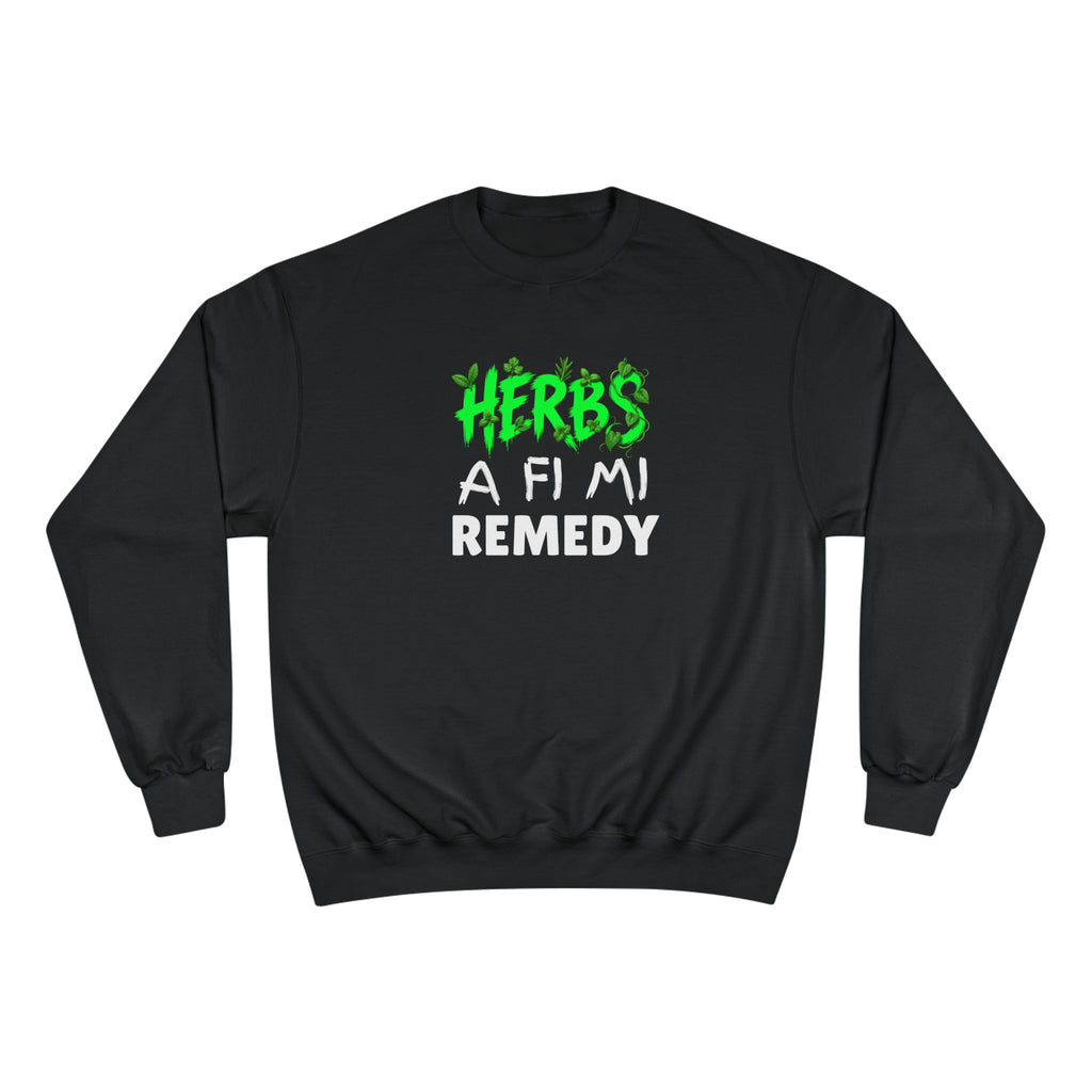Herbs A Fi Mi Remedy Sweatshirt — Jamaican Patois Herbal Remedy Champion Crewneck