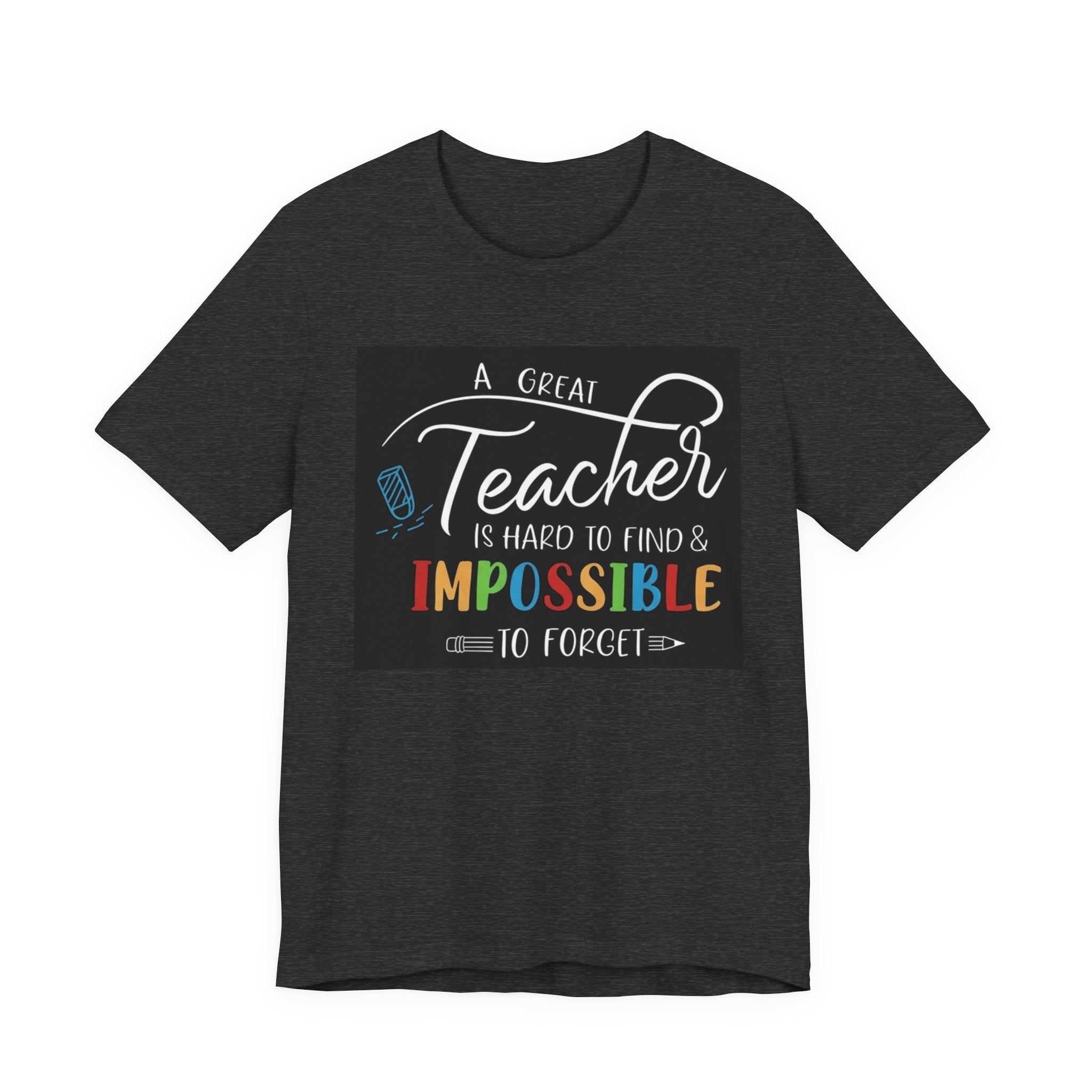 Teacher Appreciation T‑Shirt - "A Great Teacher is Hard to Find & Impossible to Forget"