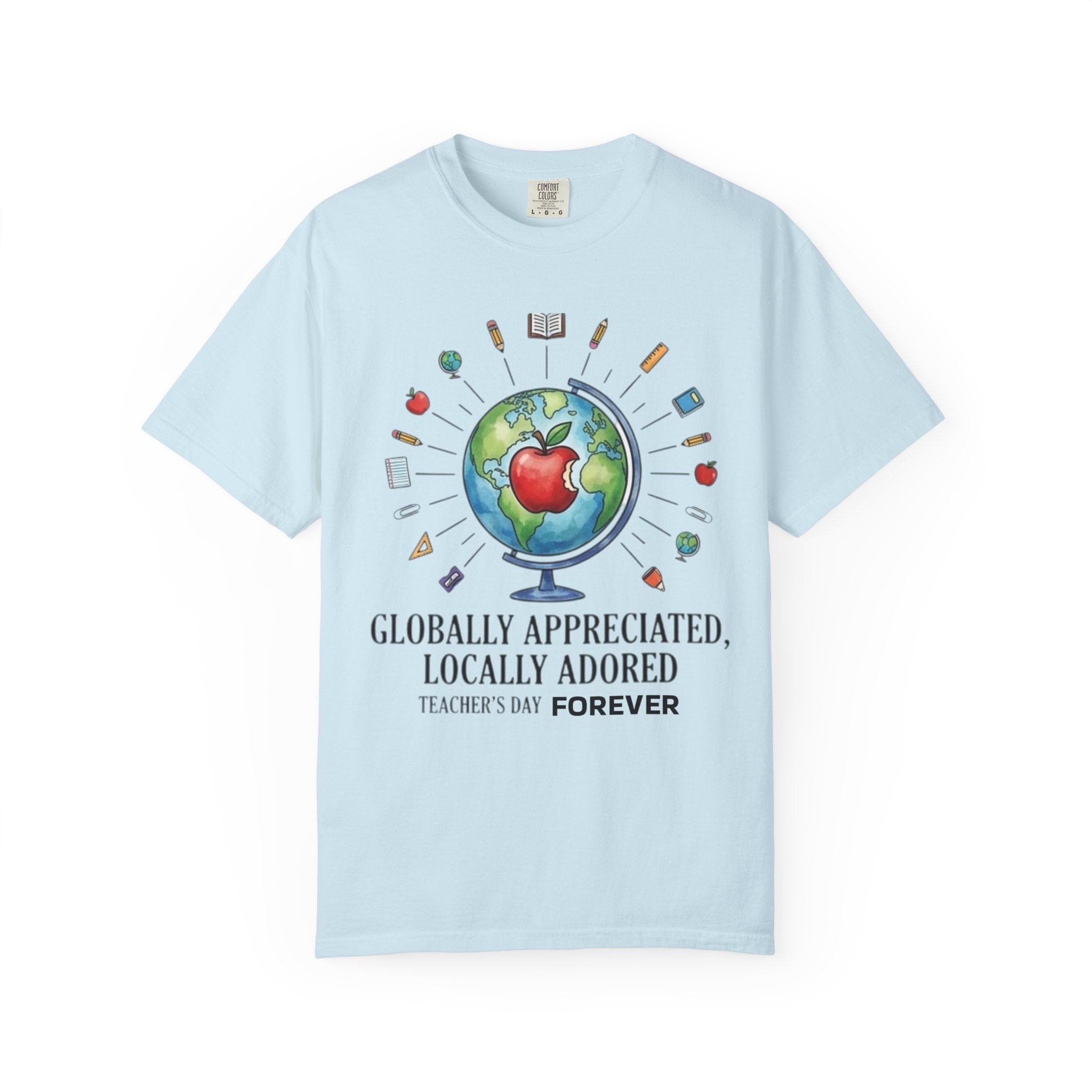 Teacher Appreciation T-Shirt — "Globally Appreciated, Locally Adored"