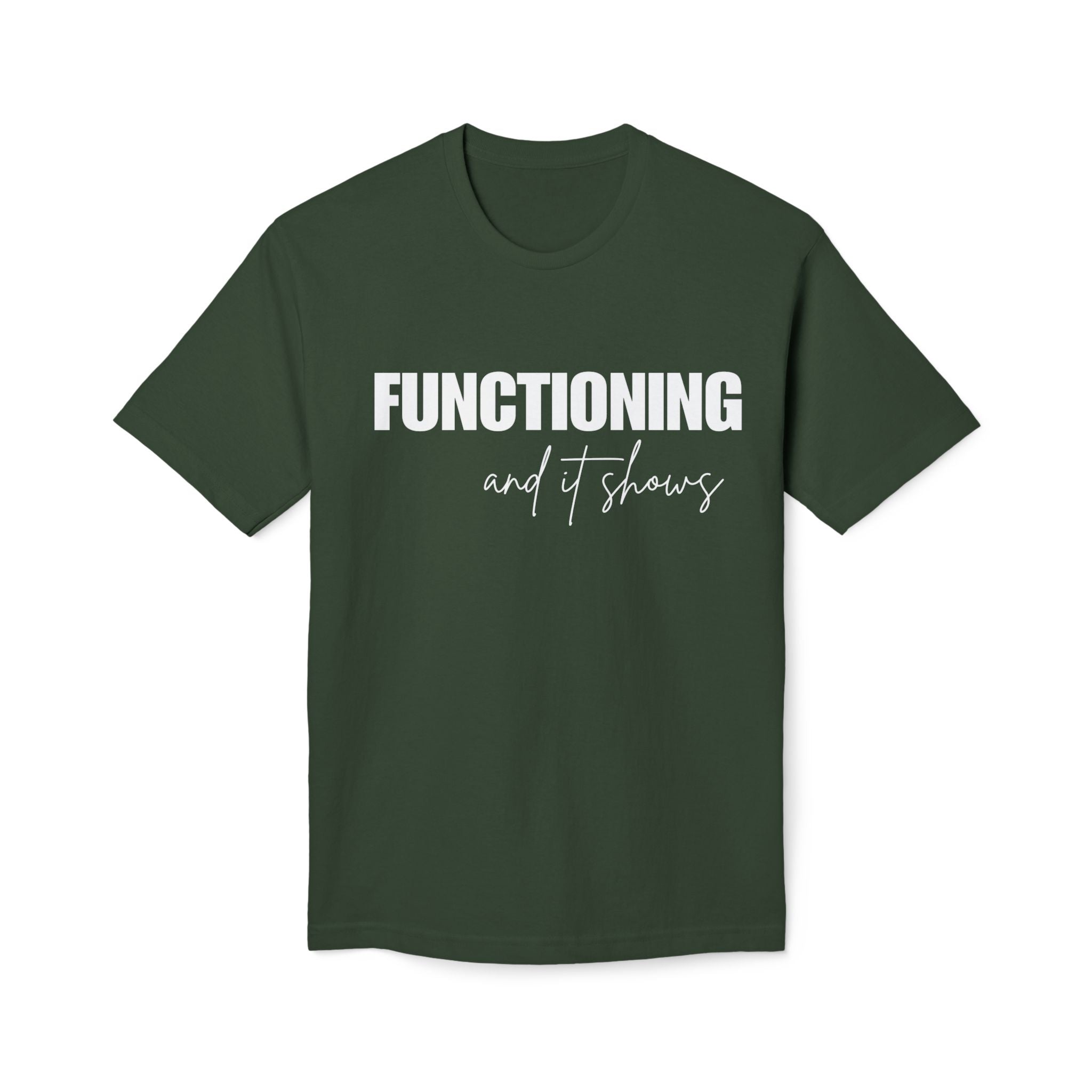 Functioning and It Shows T-Shirt — Funny Mental Health Graphic Tee