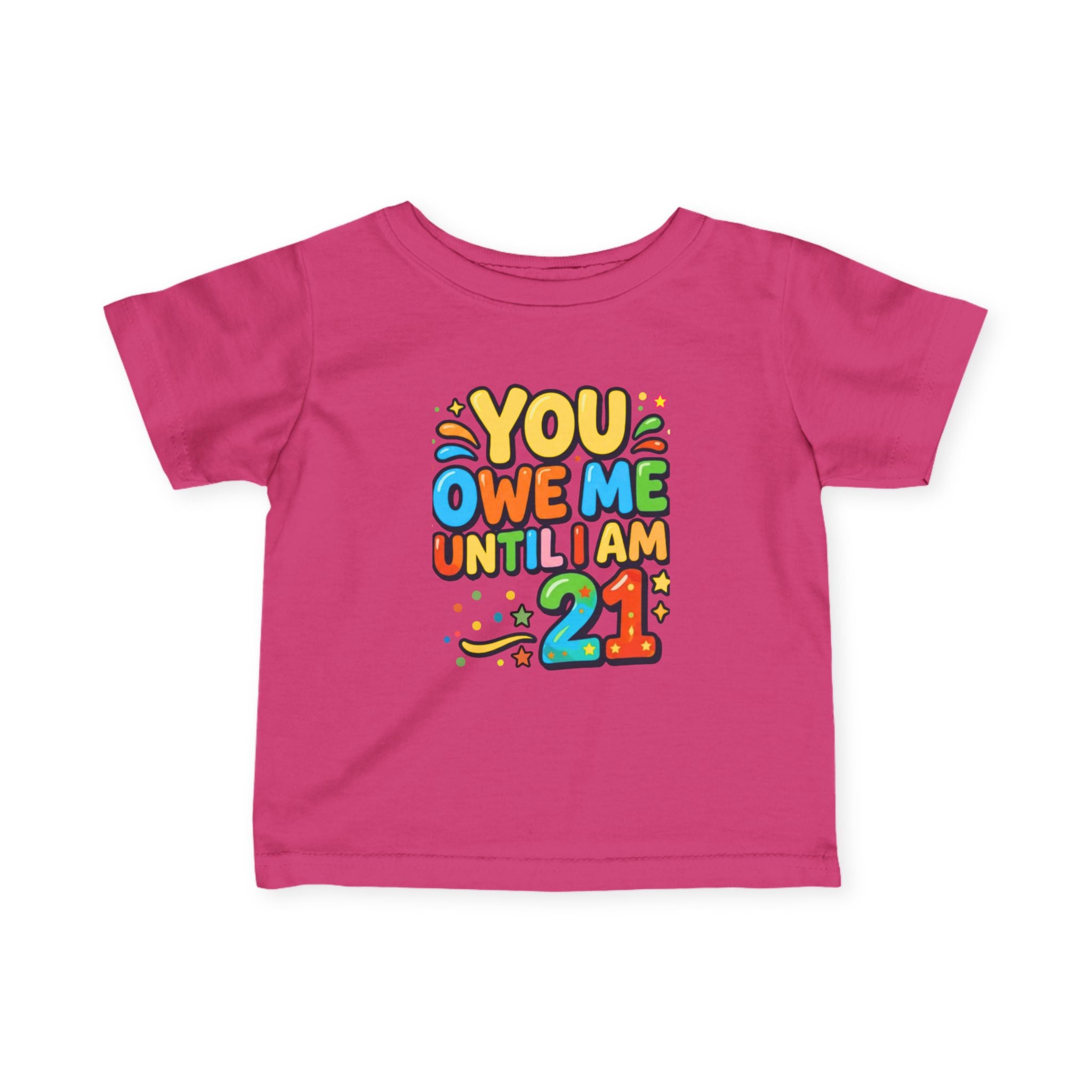 Infant Tee - "You Owe Me Until I Am 21" Colorful Birthday Baby Shirt