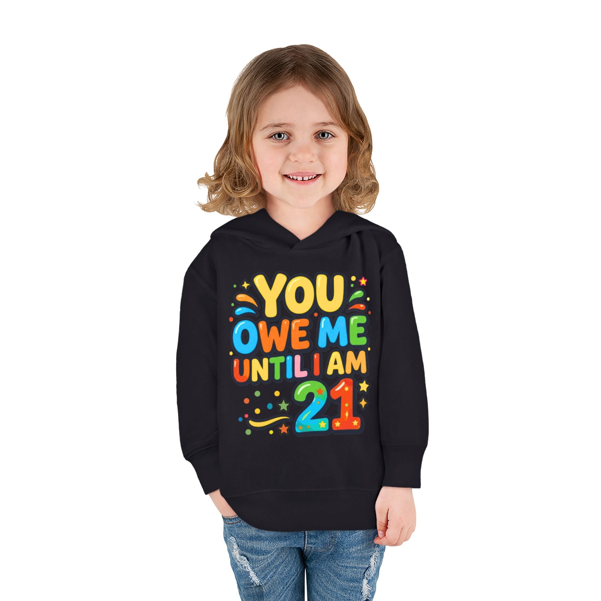 Toddler Hoodie — "You Owe Me Until I Am 21" Colorful Birthday Pullover