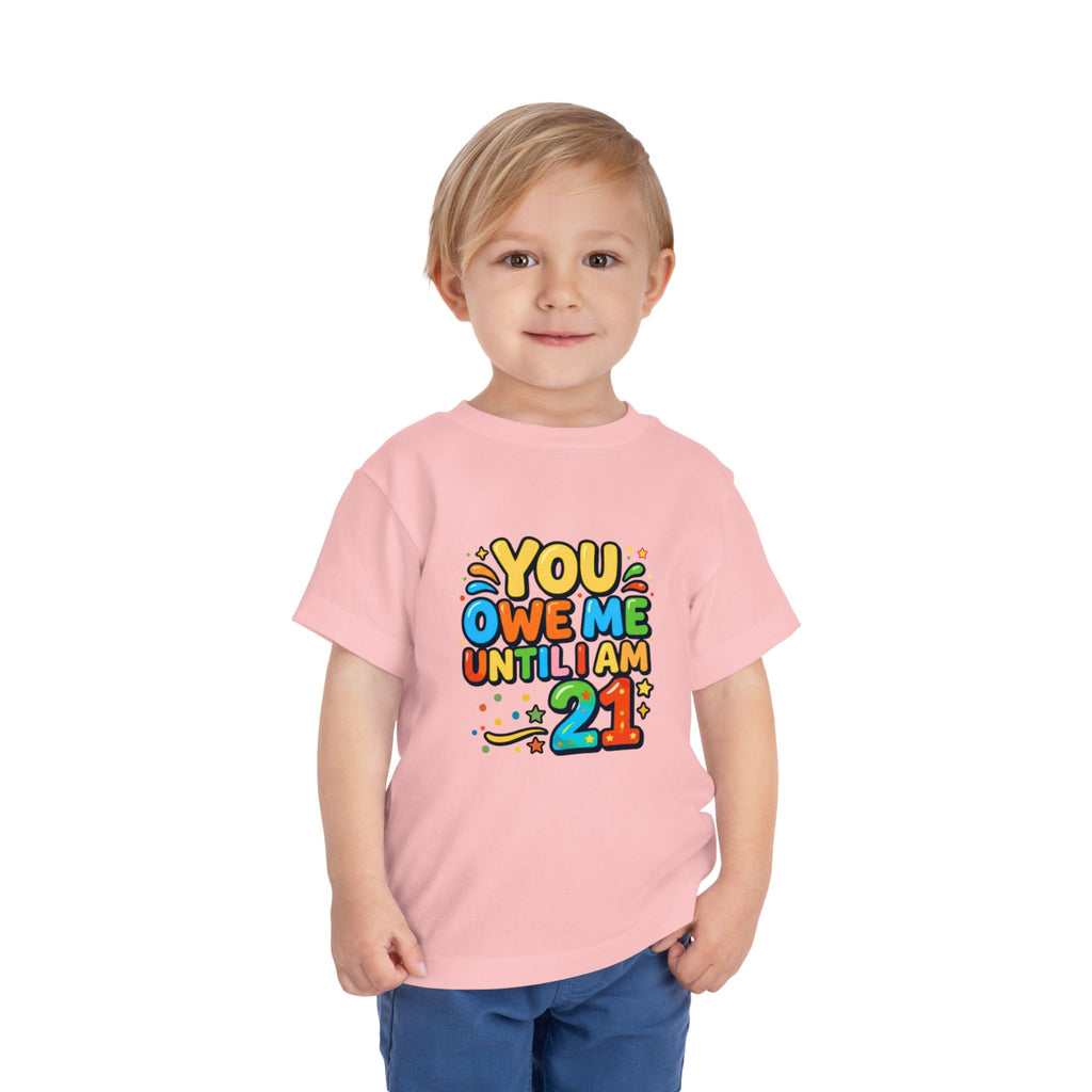 Toddler Tee – "You Owe Me Until I Am 21" Colorful Kids Birthday Shirt