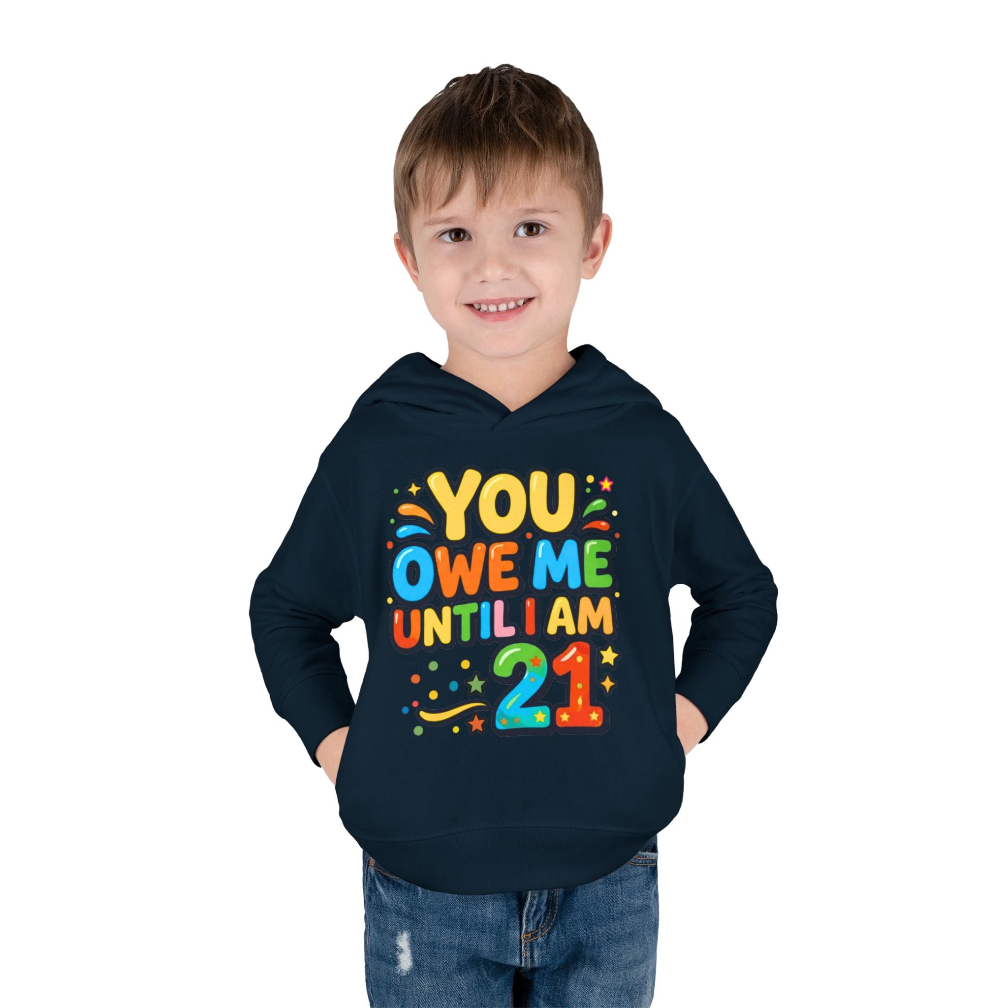Toddler Hoodie — "You Owe Me Until I Am 21" Colorful Birthday Pullover