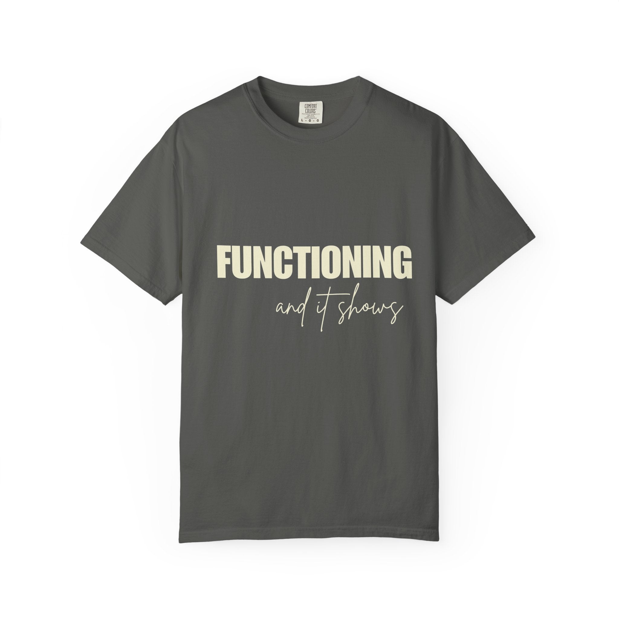 Functioning and It Shows T-Shirt — Funny Mental Health Graphic Tee