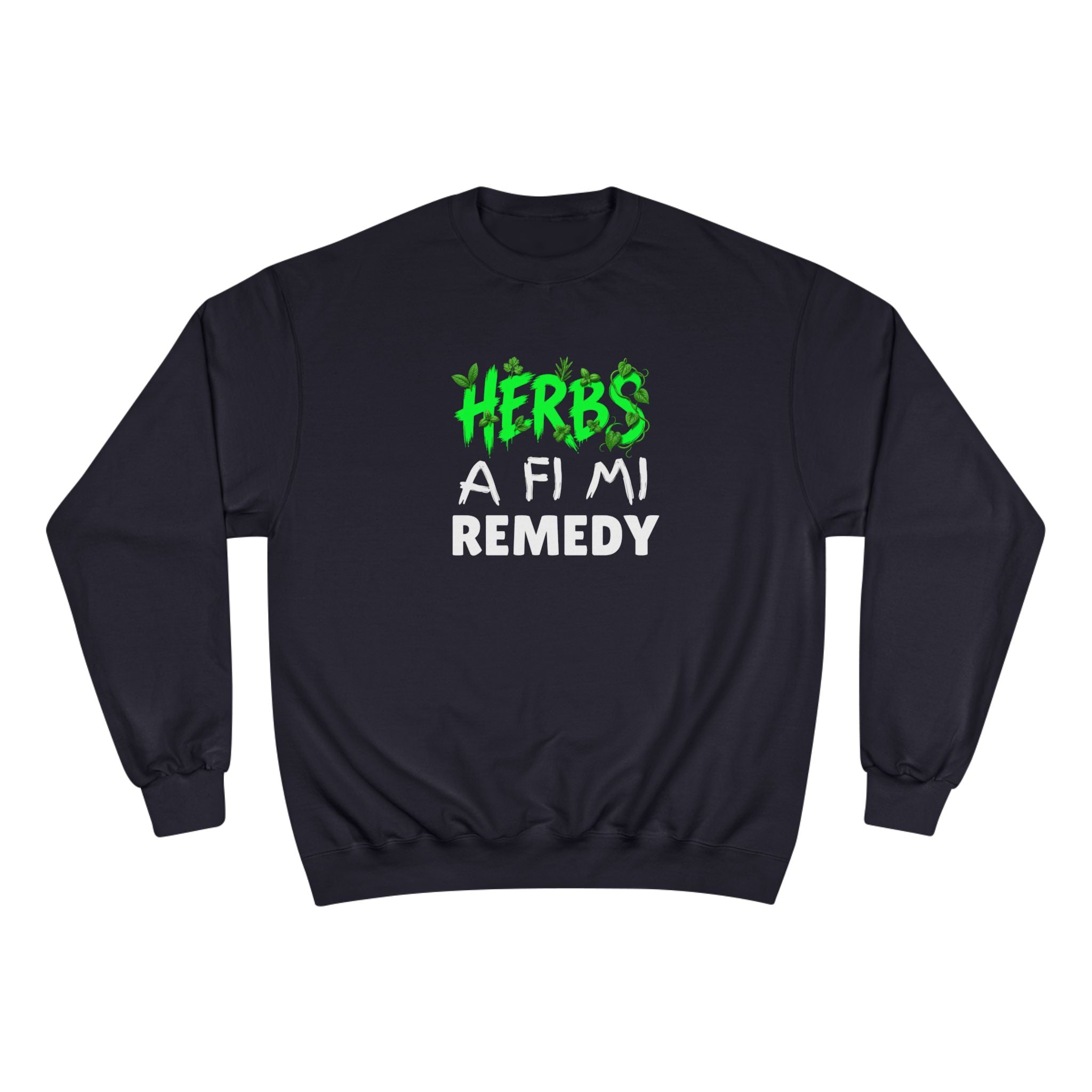 Herbs A Fi Mi Remedy Sweatshirt — Jamaican Patois Herbal Remedy Champion Crewneck