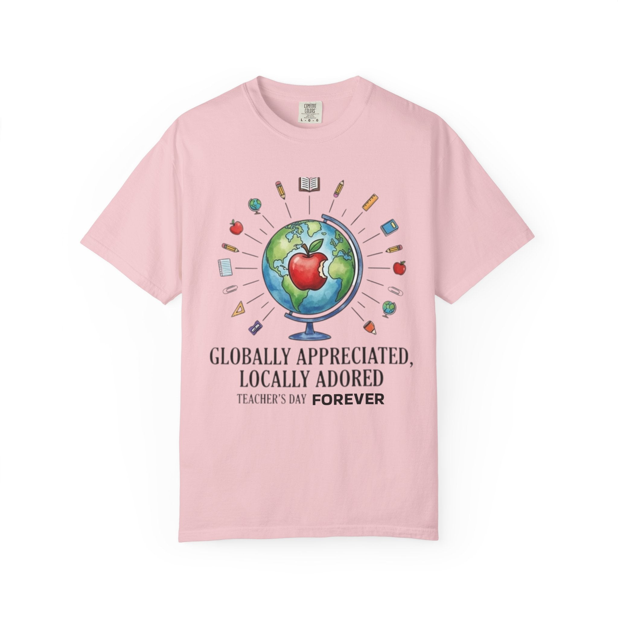 Teacher Appreciation T-Shirt — "Globally Appreciated, Locally Adored"