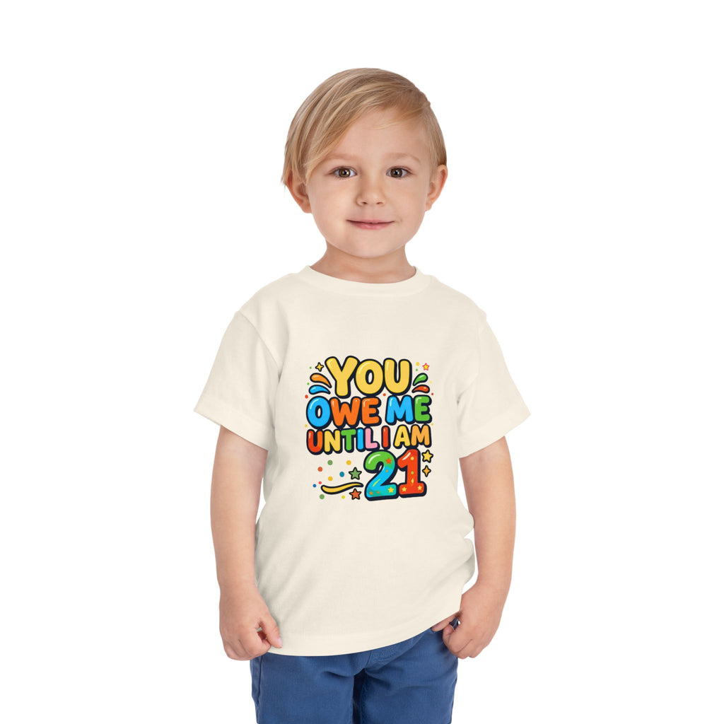Toddler Tee – "You Owe Me Until I Am 21" Colorful Kids Birthday Shirt
