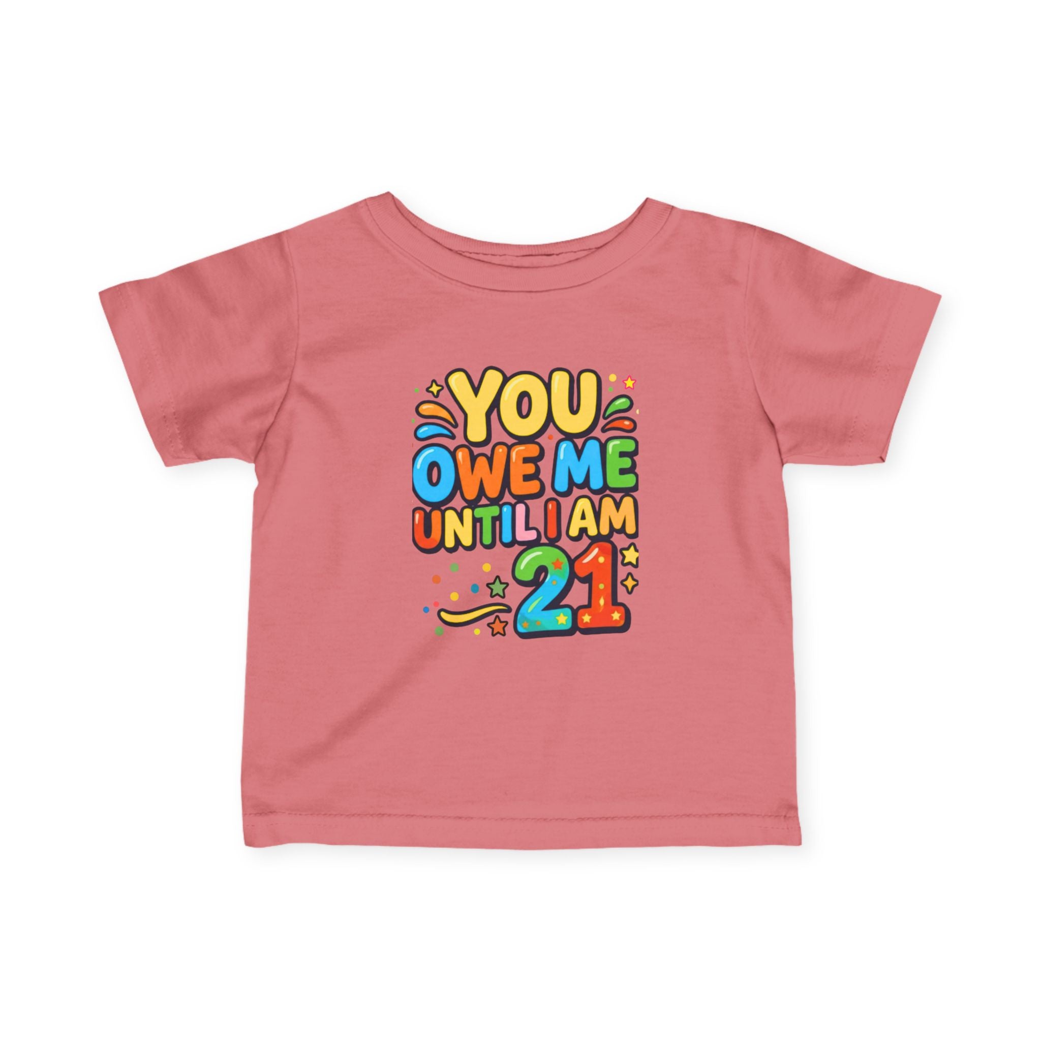 Infant Tee - "You Owe Me Until I Am 21" Colorful Birthday Baby Shirt