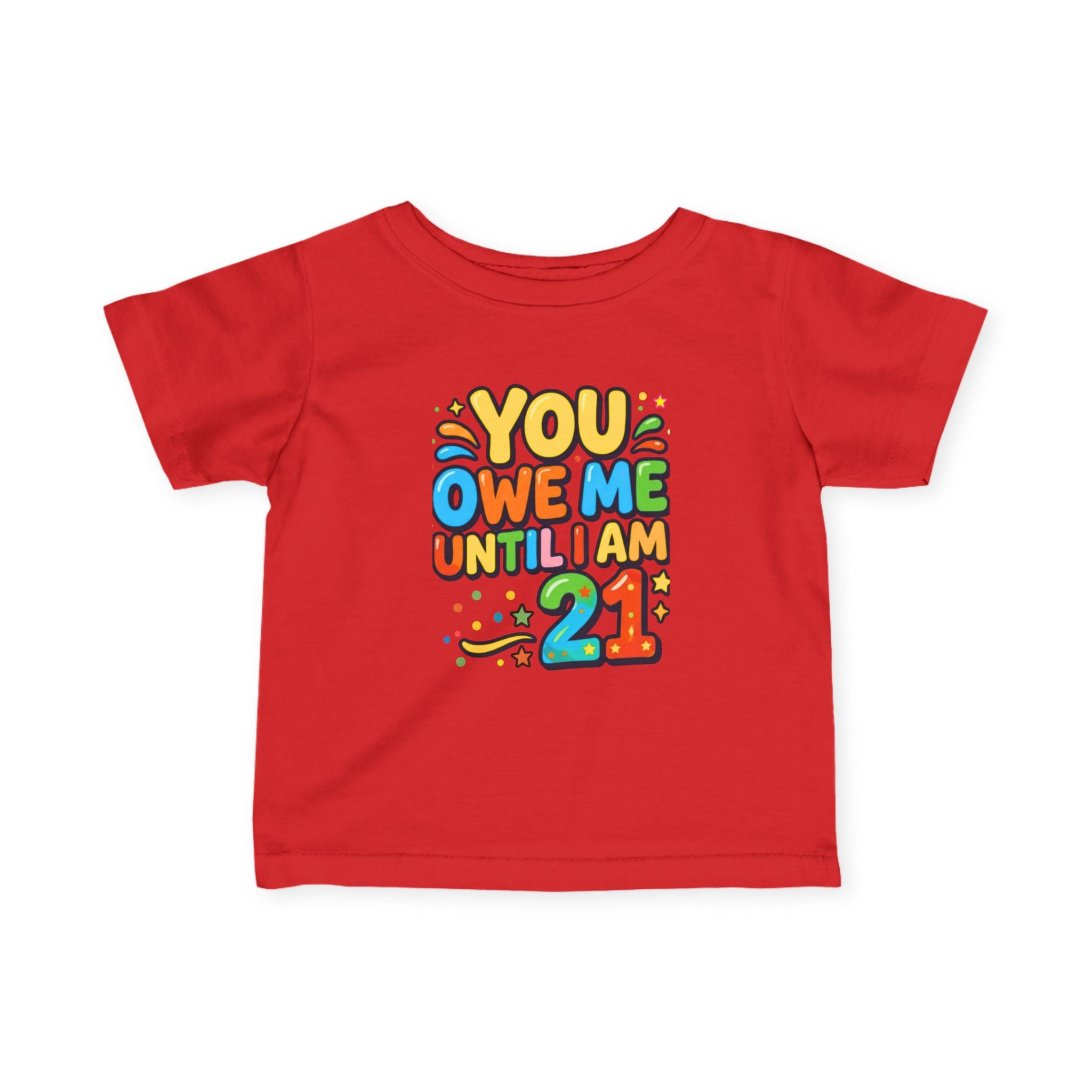 Infant Tee - "You Owe Me Until I Am 21" Colorful Birthday Baby Shirt