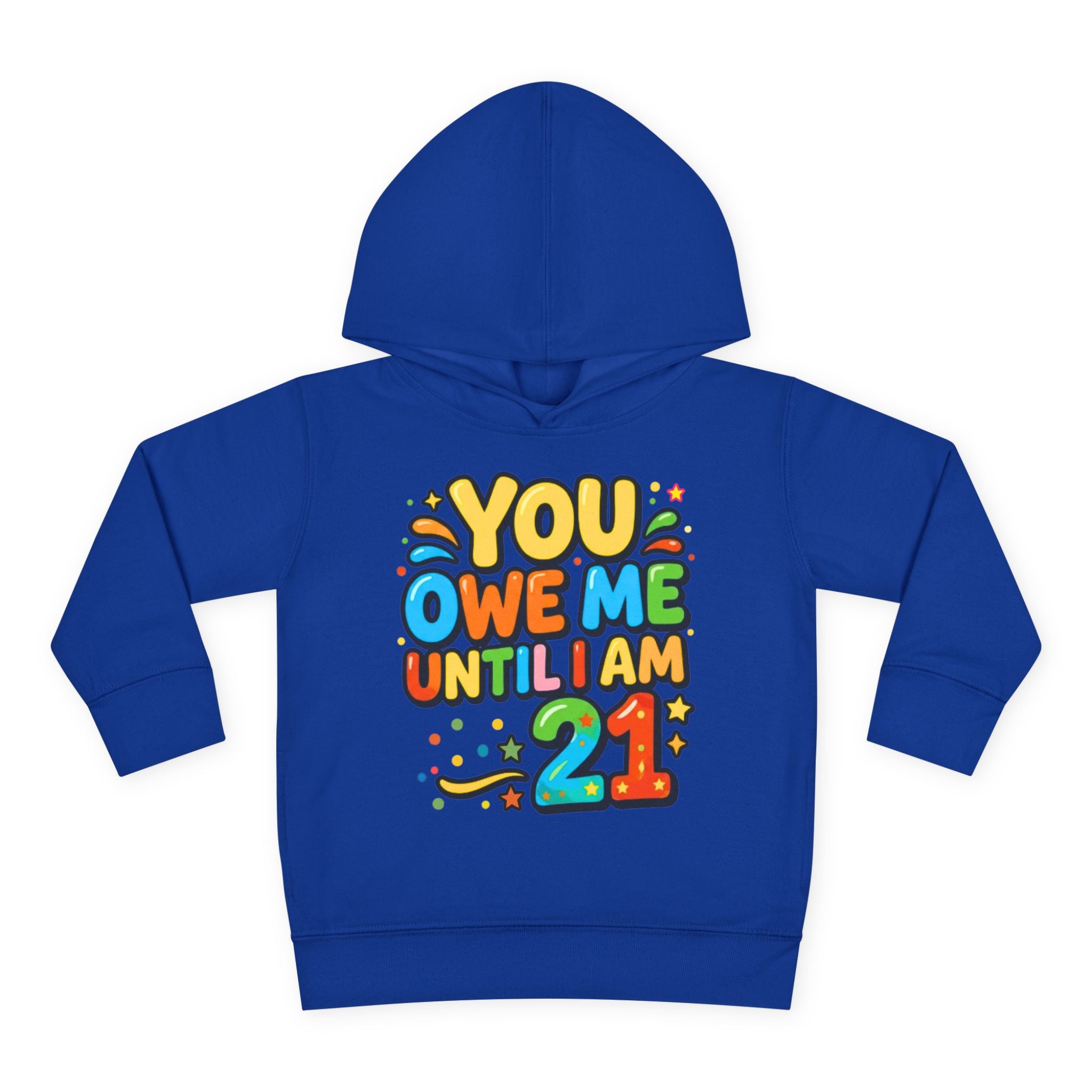 Toddler Hoodie — "You Owe Me Until I Am 21" Colorful Birthday Pullover