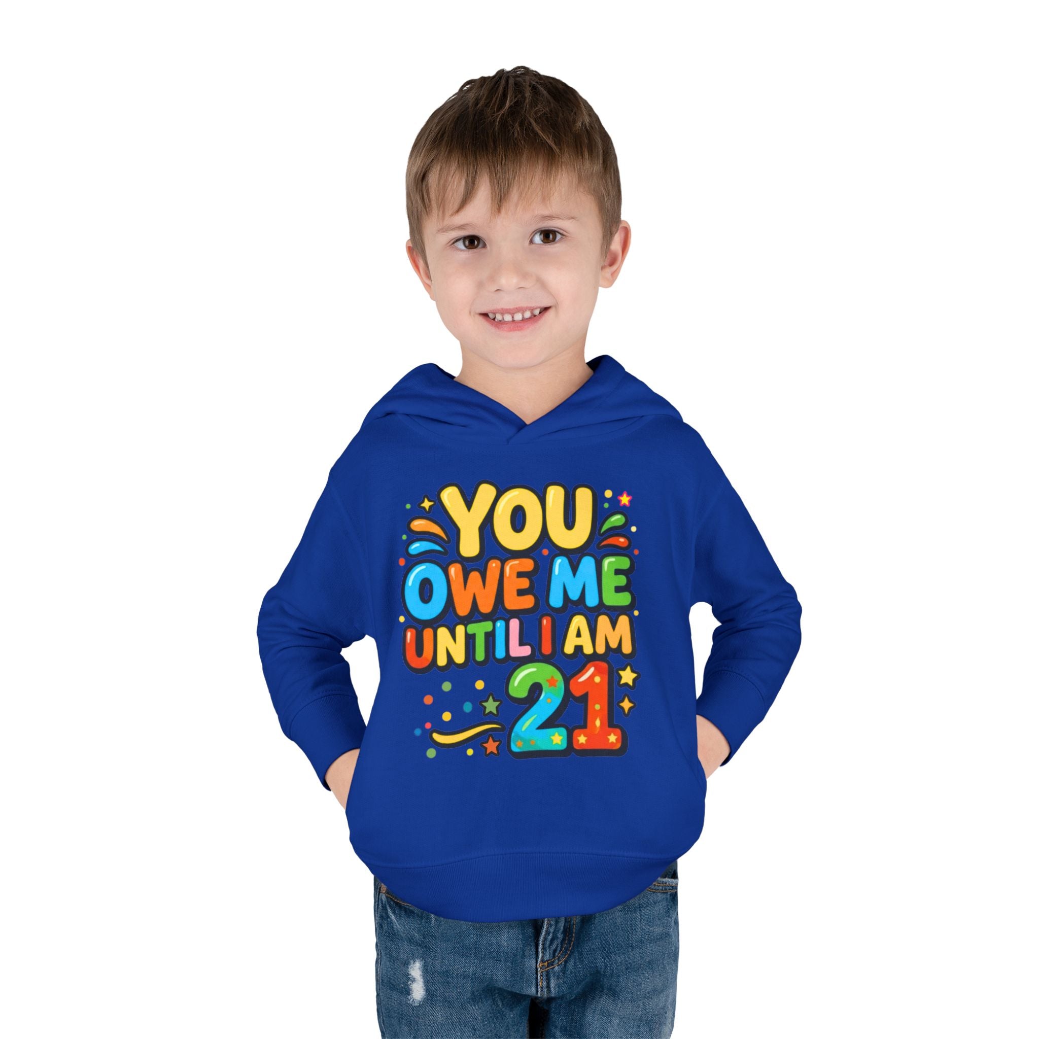 Toddler Hoodie — "You Owe Me Until I Am 21" Colorful Birthday Pullover