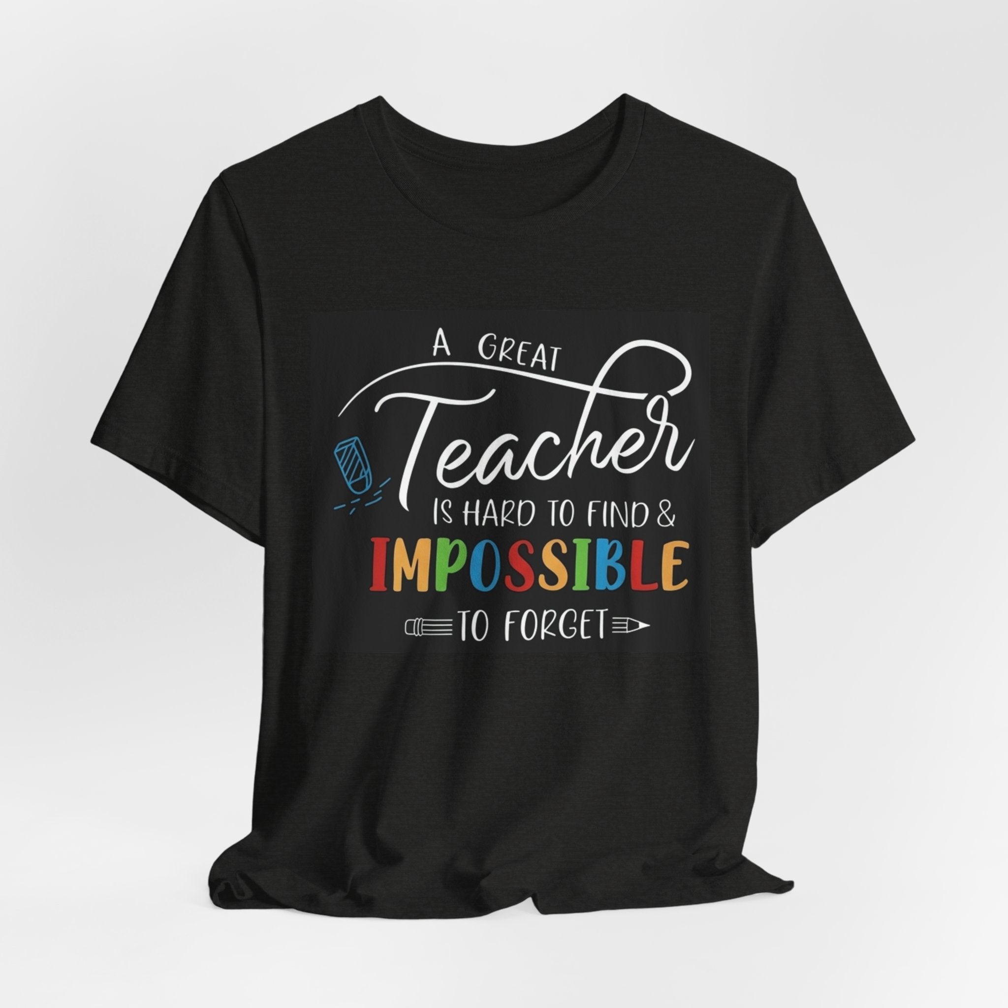 Teacher Appreciation T‑Shirt - "A Great Teacher is Hard to Find & Impossible to Forget"