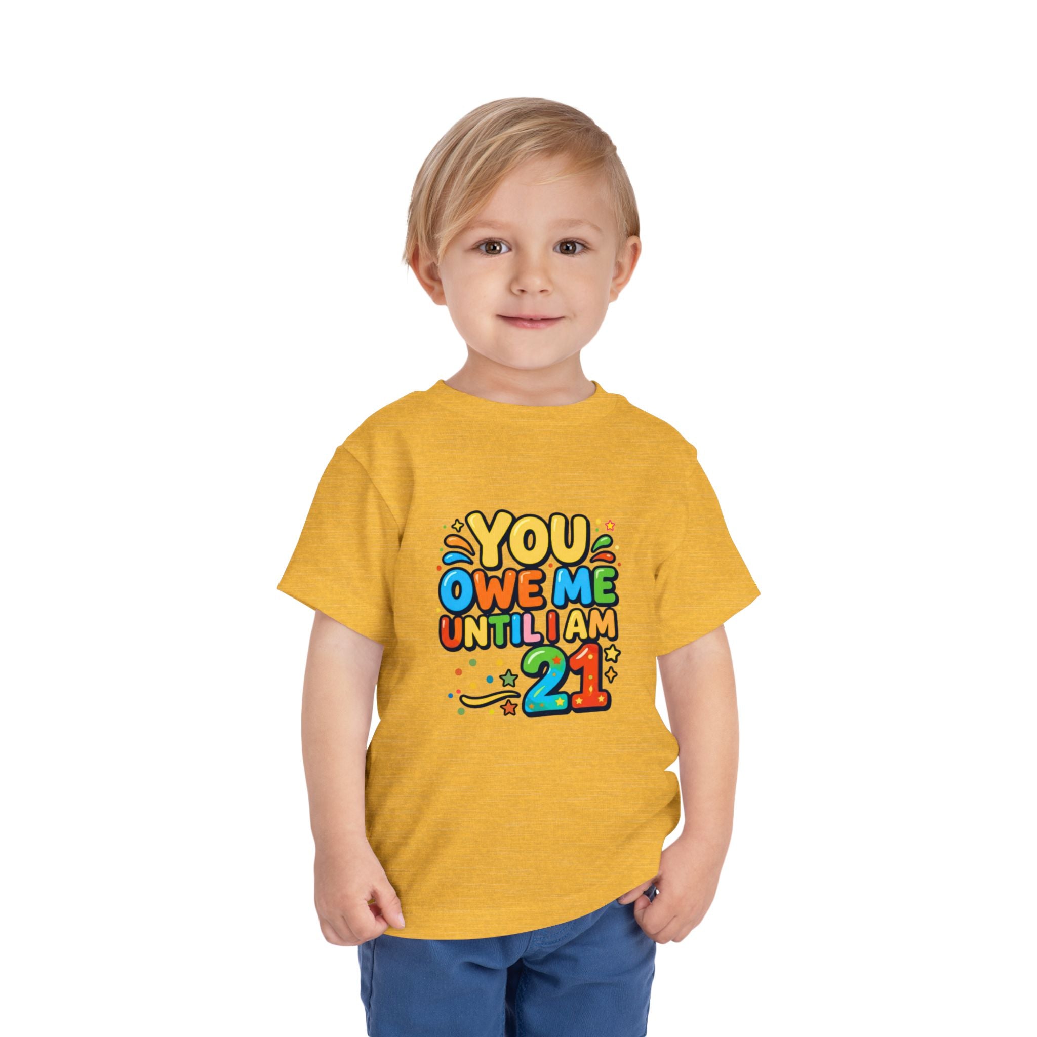 Toddler Tee – "You Owe Me Until I Am 21" Colorful Kids Birthday Shirt