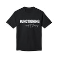 Functioning and It Shows T-Shirt — Funny Mental Health Graphic Tee